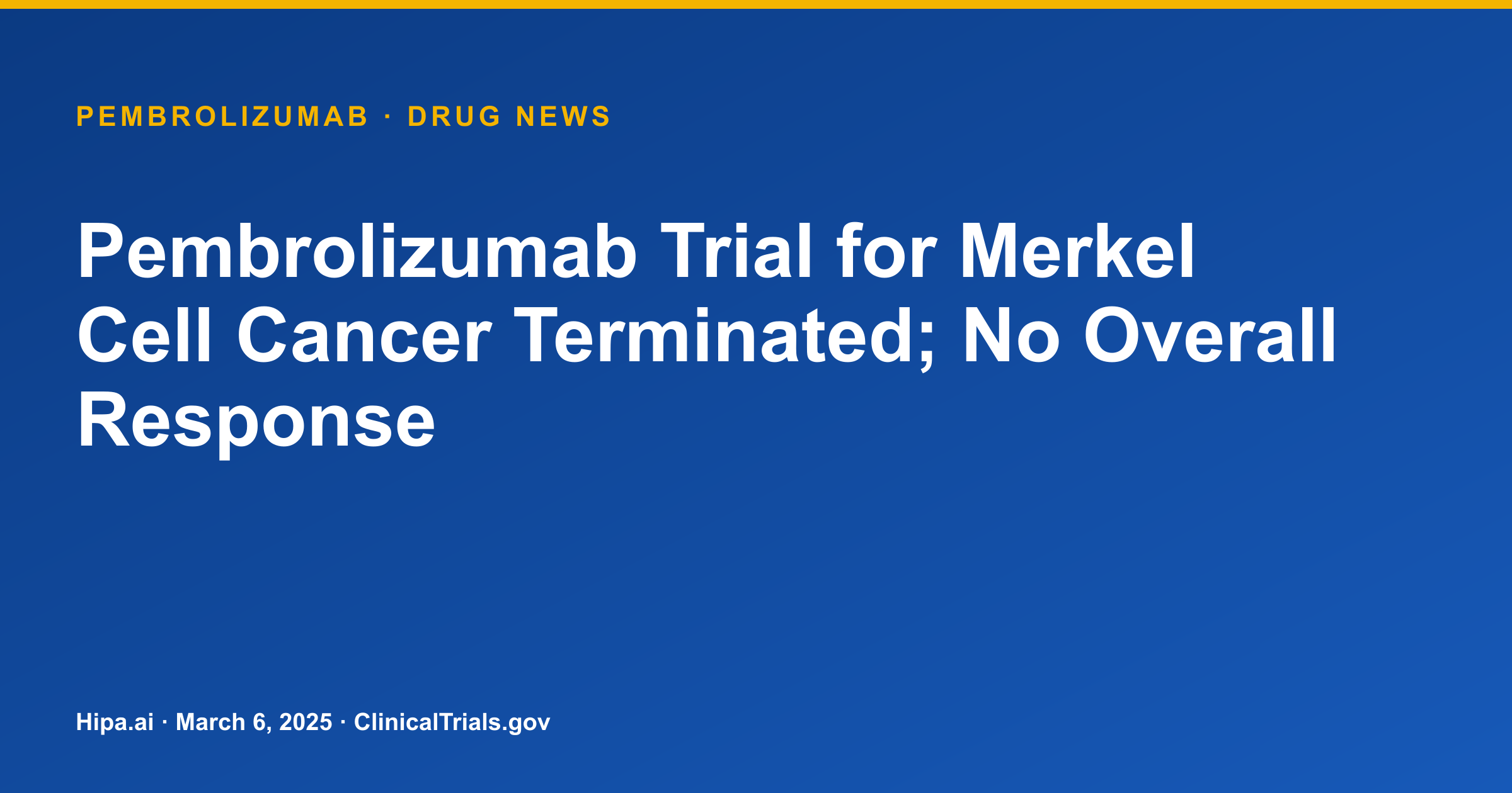 Pembrolizumab in Merkel Cell Cancer Trial Shows No Overall Response — drug news card