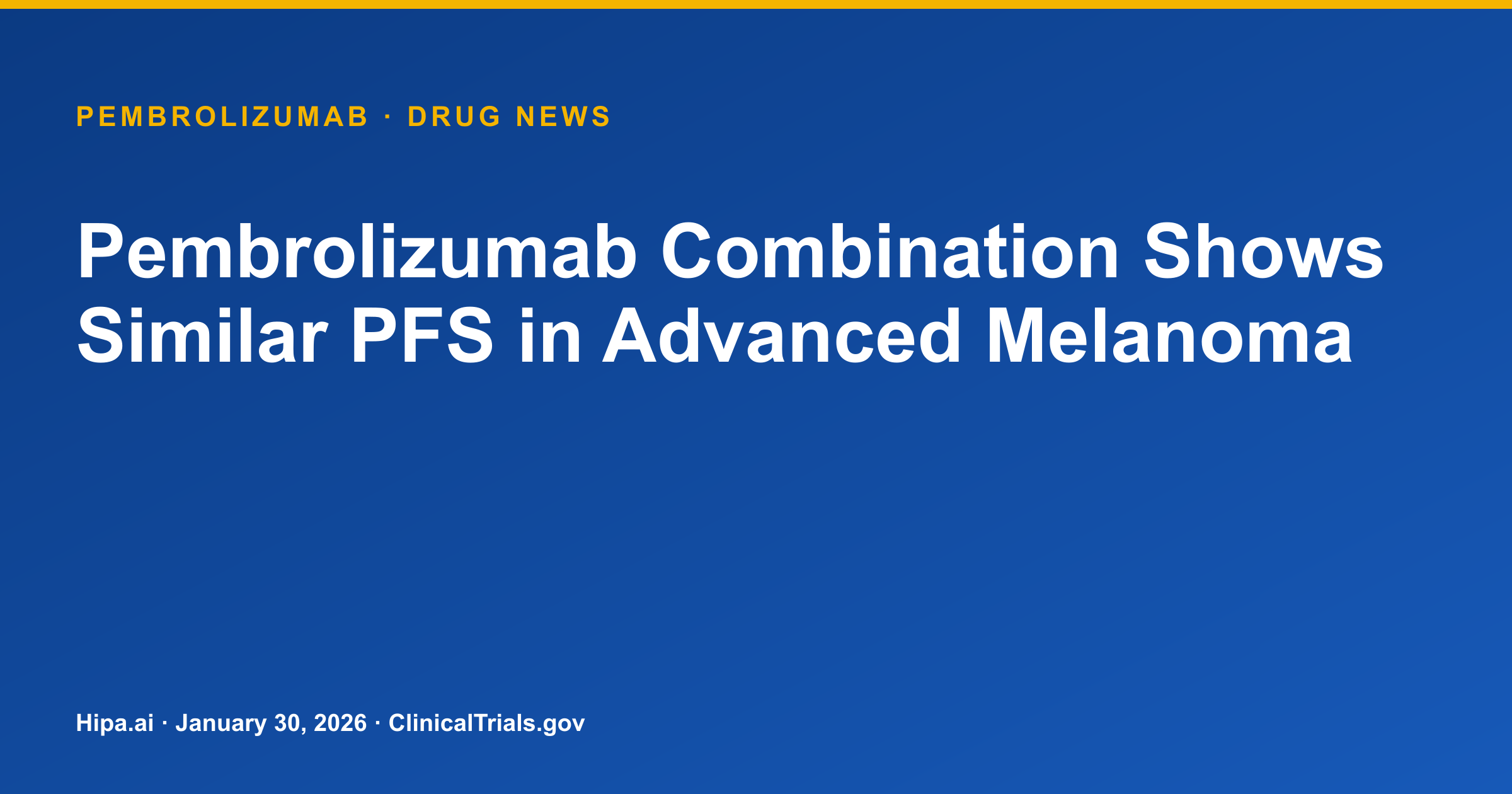 Pembrolizumab Combo Fails to Improve Advanced Melanoma PFS in Phase 2 Trial — drug news card