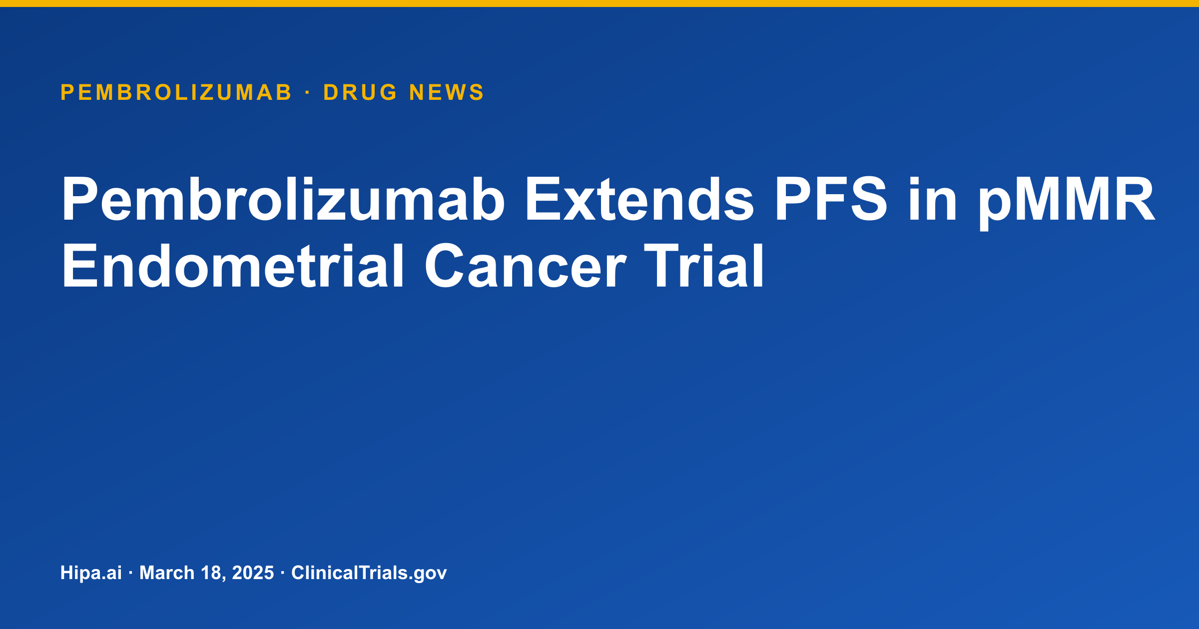 Pembrolizumab Extends PFS in pMMR Endometrial Cancer Trial — drug news card
