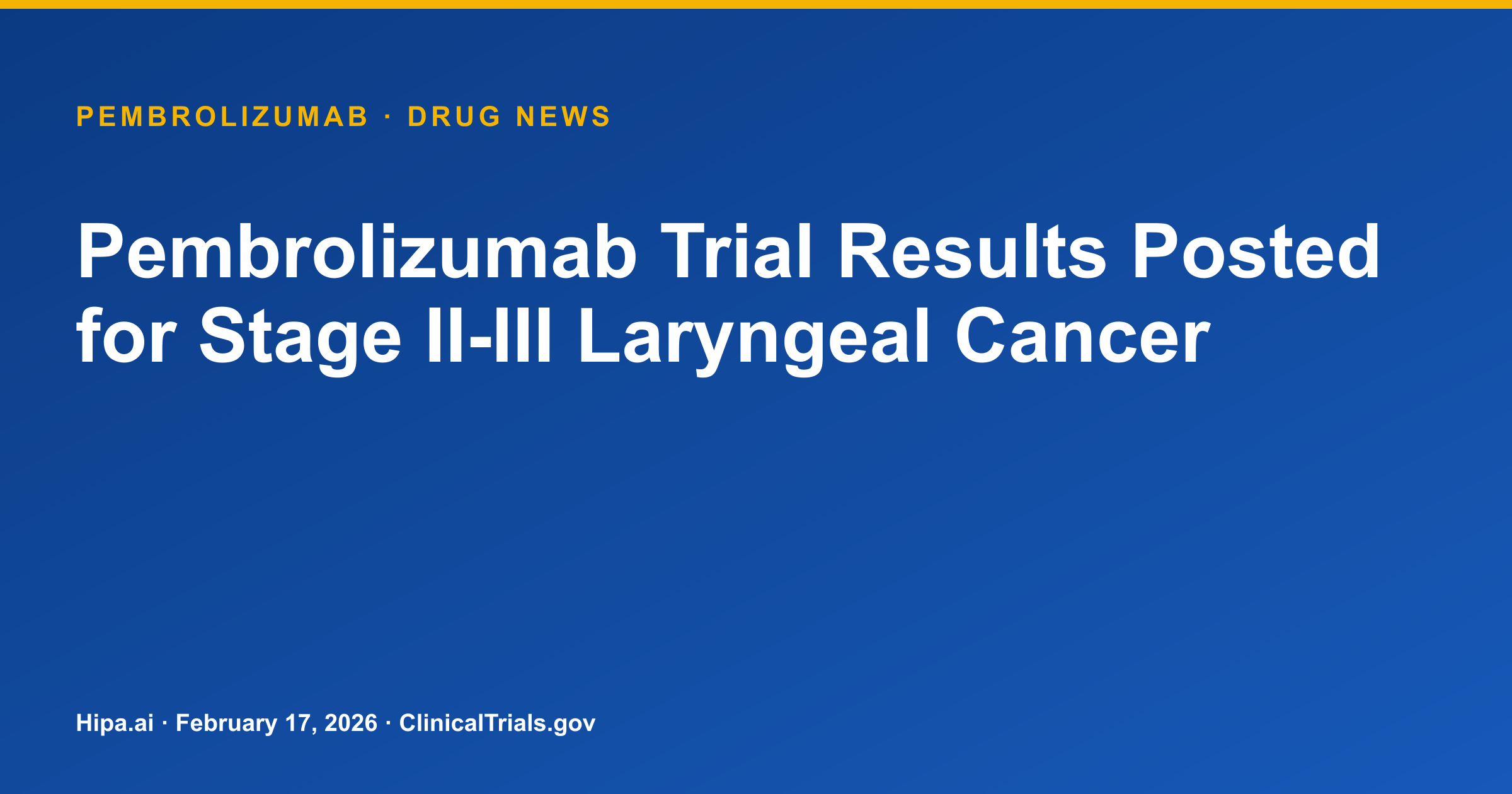 Pembrolizumab Trial Results Posted for Stage II-III Laryngeal Cancer — drug news card