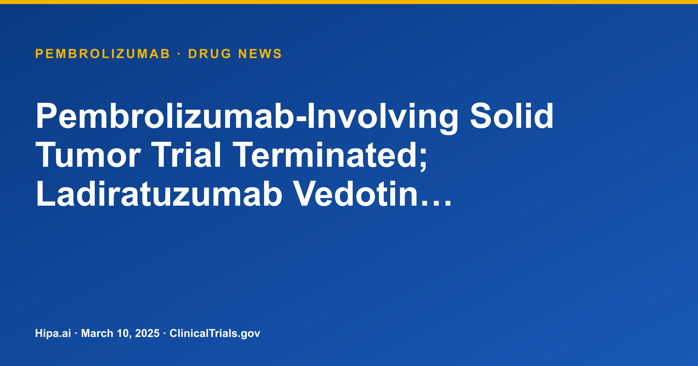 Pembrolizumab-Involving Solid Tumor Trial Terminated; Ladiratuzumab Vedotin… — drug news card
