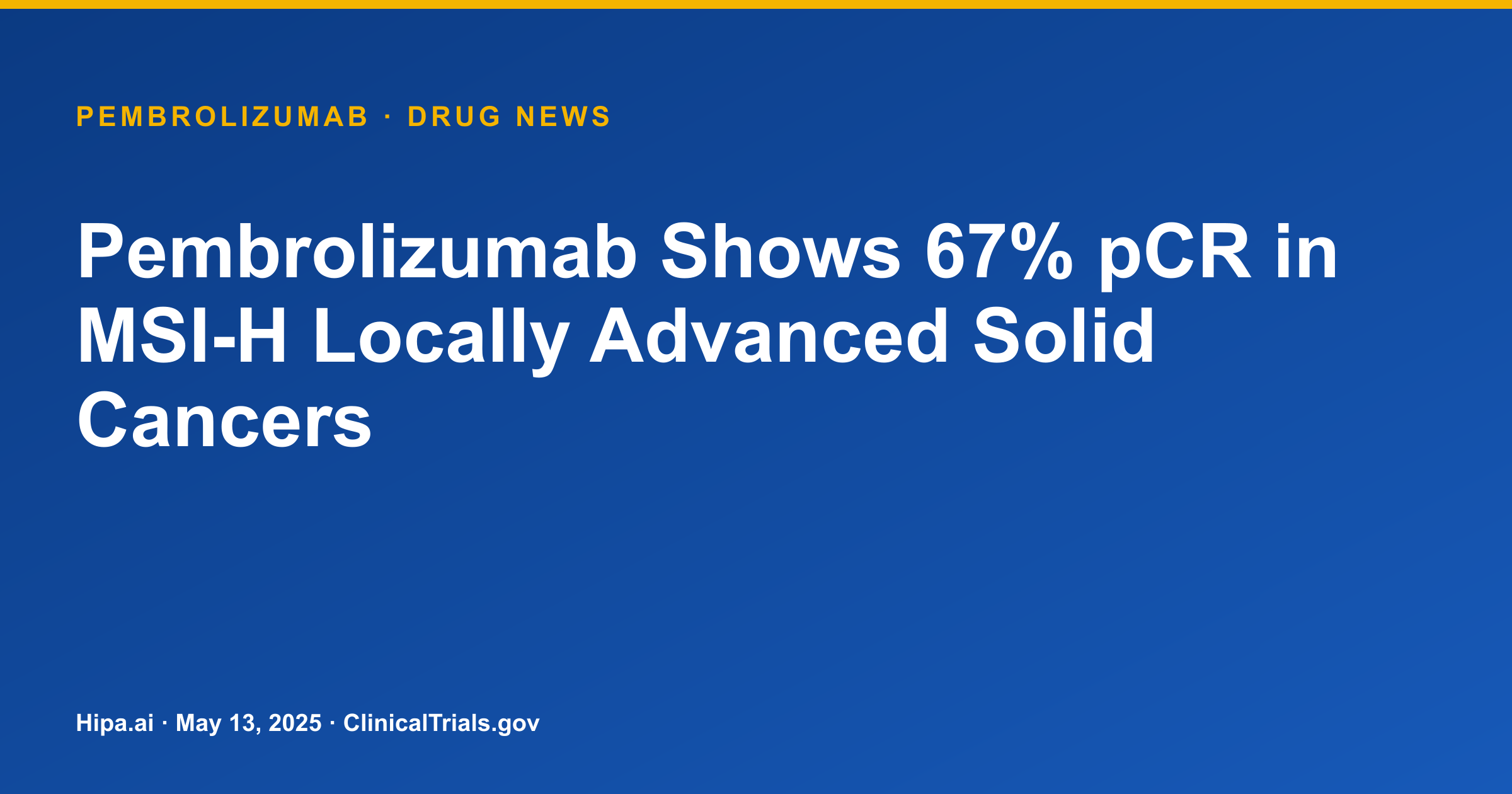 Pembrolizumab Shows 67% pCR in MSI-H Locally Advanced Solid Cancers — drug news card