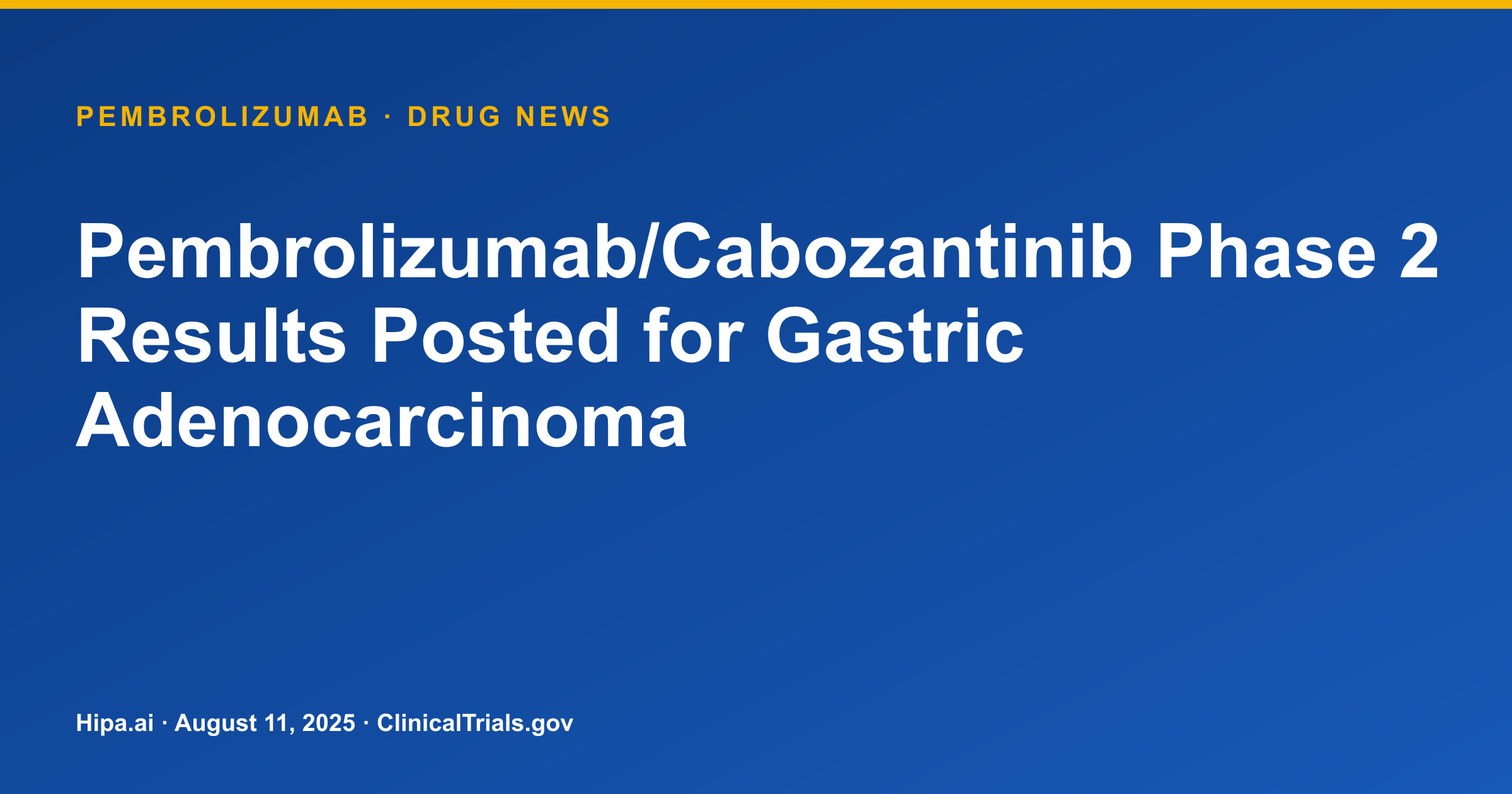 Pembrolizumab/Cabozantinib Phase 2 Results Posted for Gastric Adenocarcinoma — drug news card
