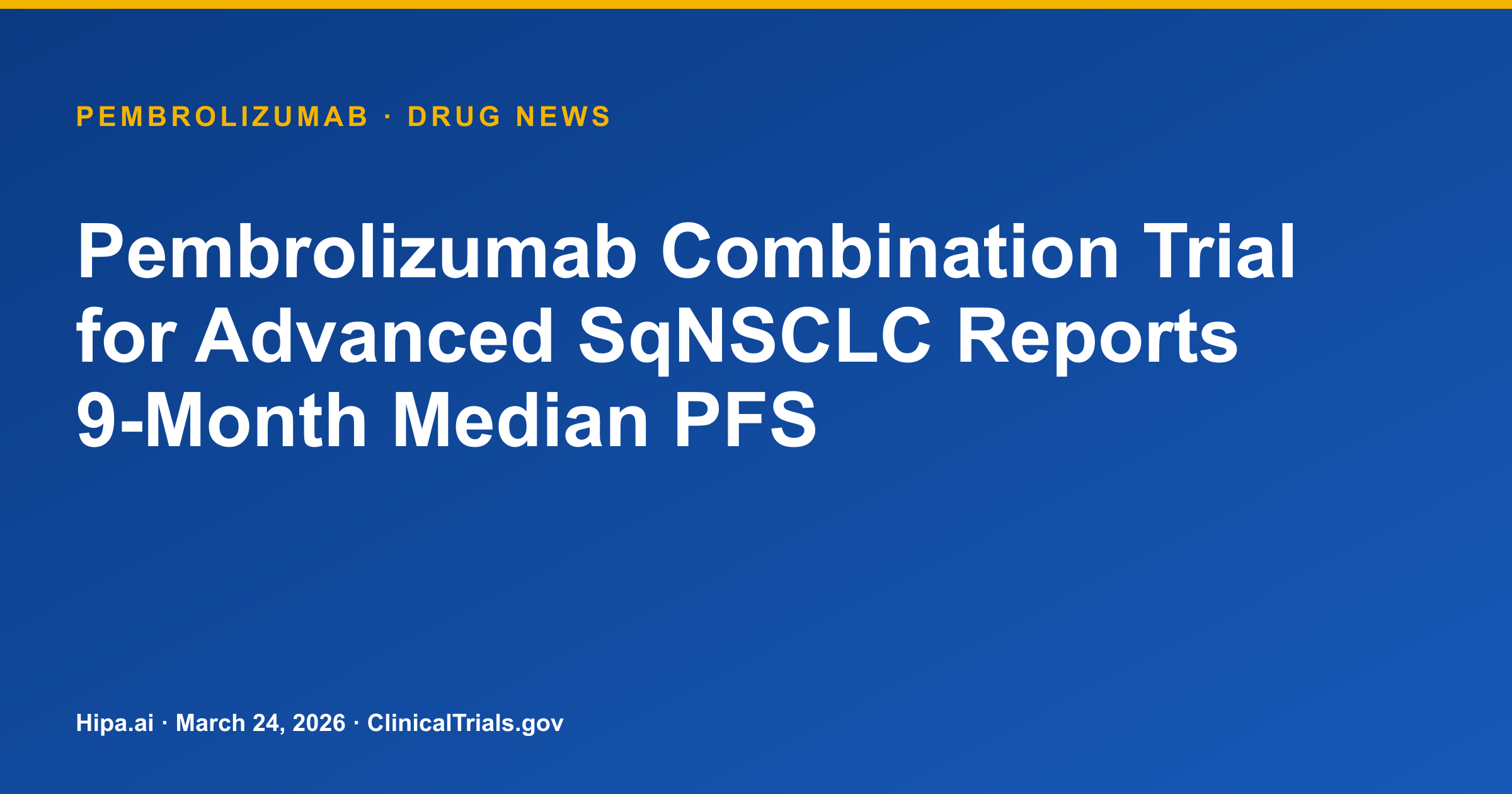 Pembrolizumab Combination Trial for Advanced SqNSCLC Reports 9-Month Median PFS — drug news card