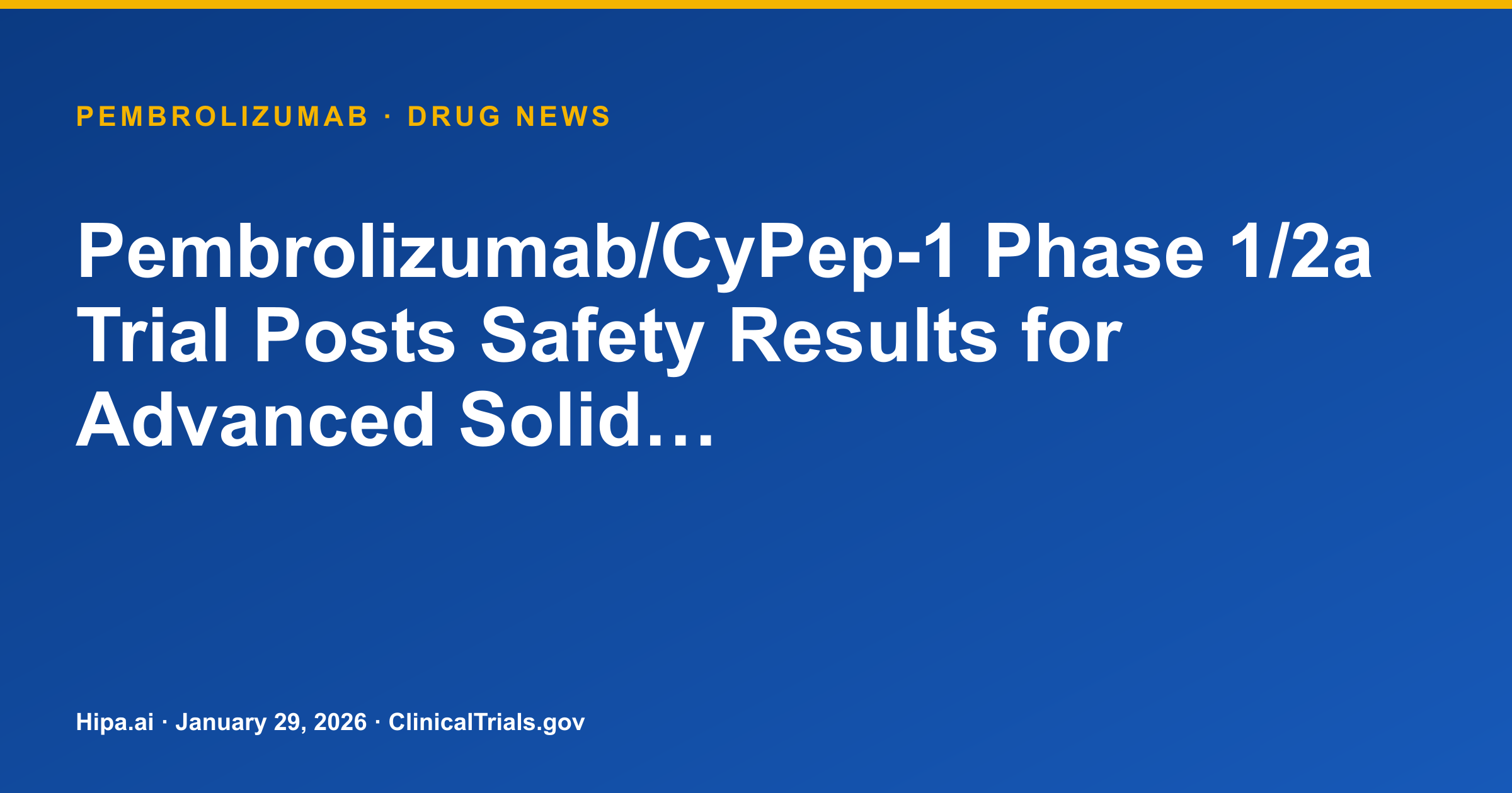 Pembrolizumab/CyPep-1 Phase 1/2a Trial Posts Safety Results for Advanced Solid… — drug news card