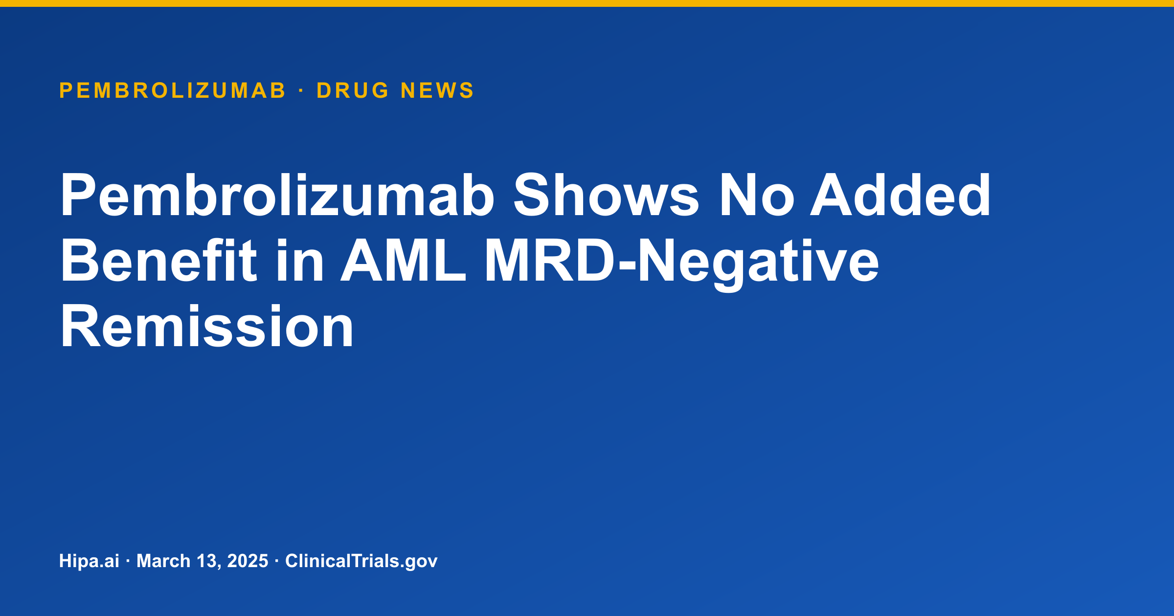 Pembrolizumab Shows No Added Benefit in AML MRD-Negative Remission — drug news card