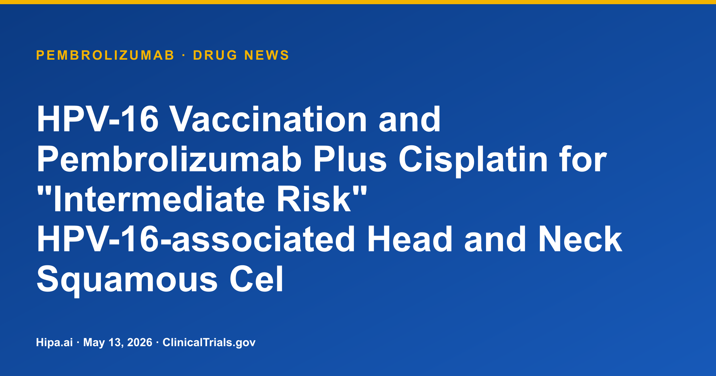 Pembrolizumab Combination Shows 75.5% 2-Year PFS in HPV-16 HNSCC Trial — drug news card