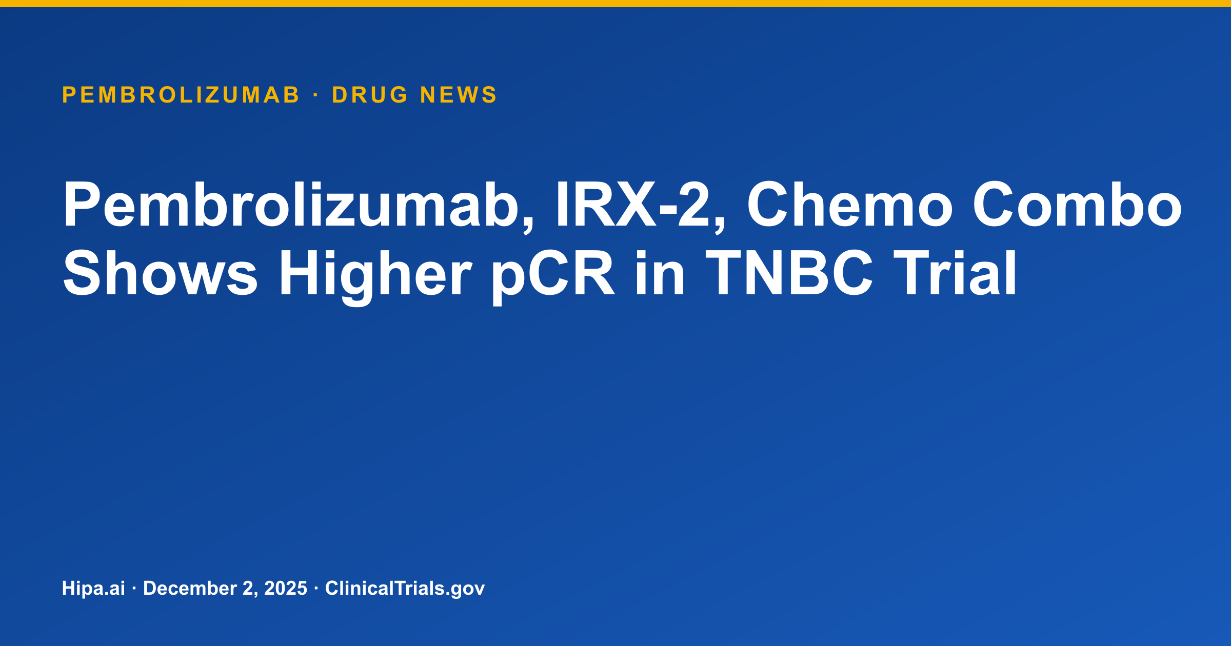 Pembrolizumab, IRX-2, Chemo Combo Shows Higher pCR in TNBC Trial — drug news card