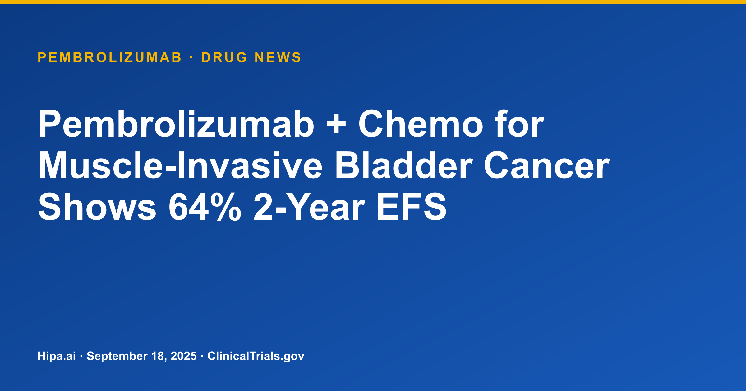 Pembrolizumab + Chemo for Muscle-Invasive Bladder Cancer Shows 64% 2-Year EFS — drug news card