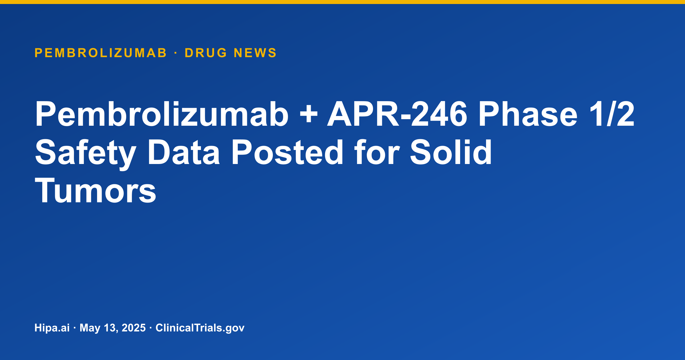 Pembrolizumab + APR-246 Phase 1/2 Safety Data Posted for Solid Tumors — drug news card