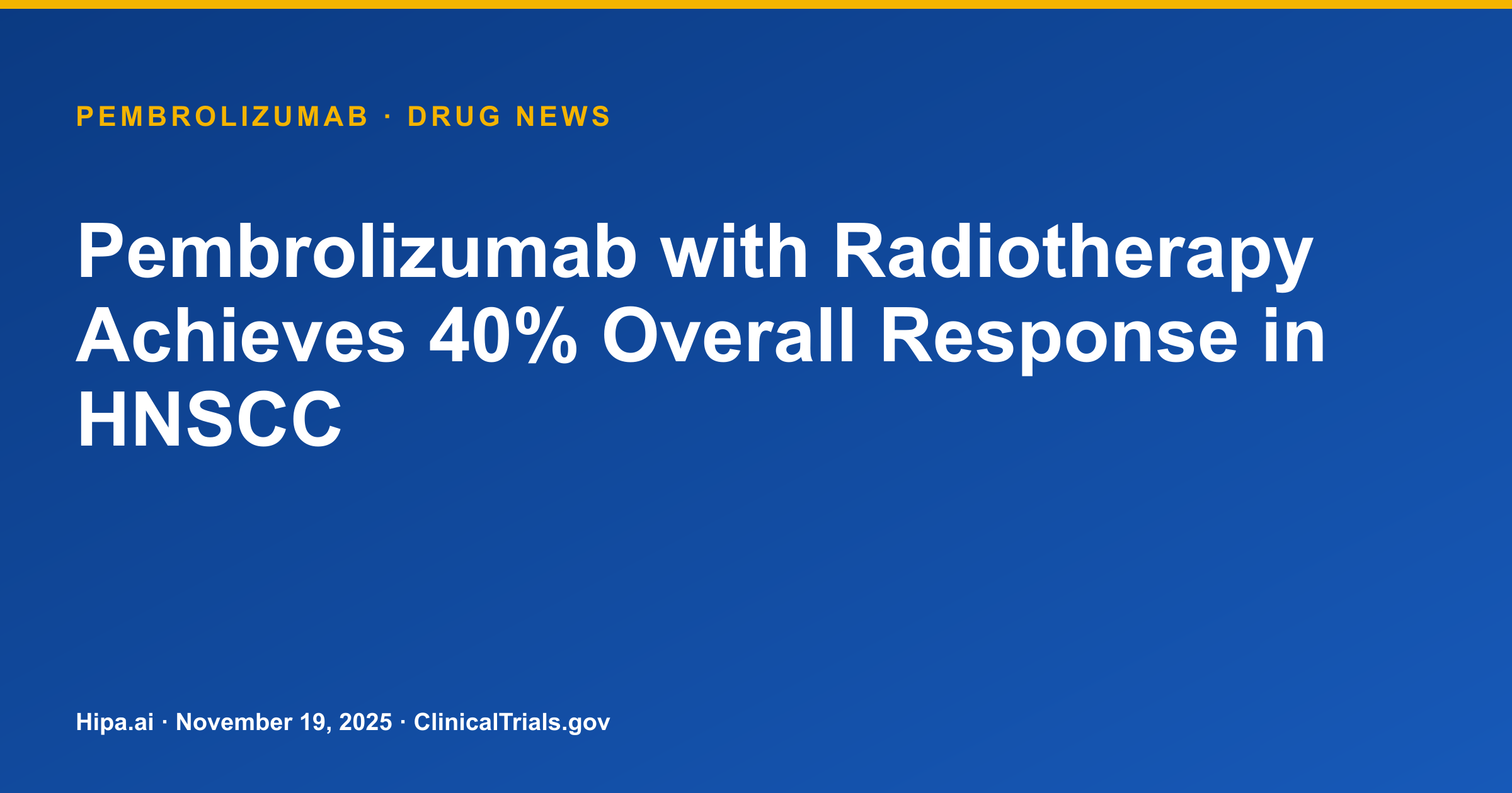 Pembrolizumab with Radiotherapy Achieves 40% Overall Response in HNSCC — drug news card