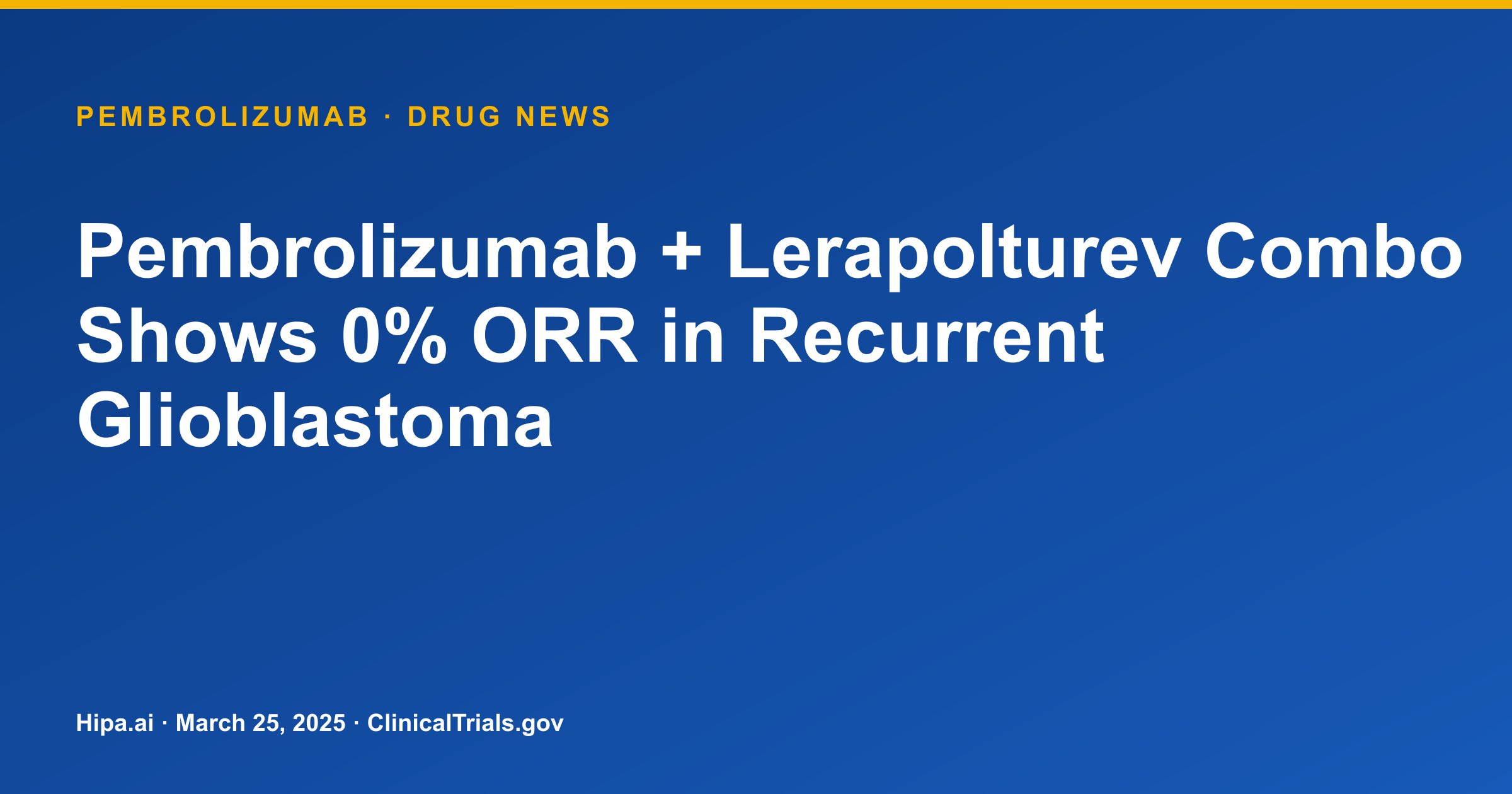 Pembrolizumab + Lerapolturev Combo Shows 0% ORR in Recurrent Glioblastoma — drug news card