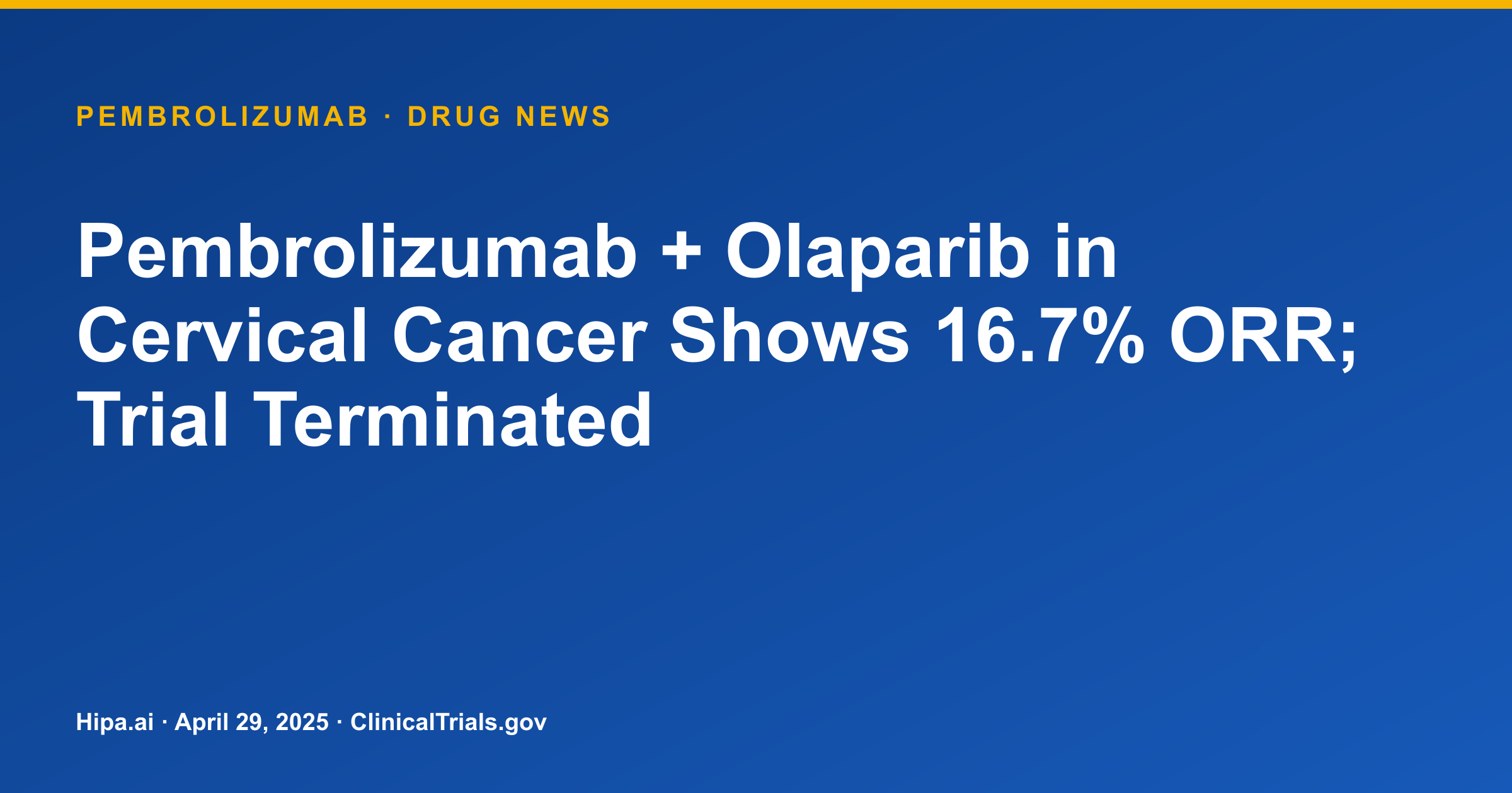 Pembrolizumab + Olaparib in Cervical Cancer Shows 16.7% ORR; Trial Terminated — drug news card