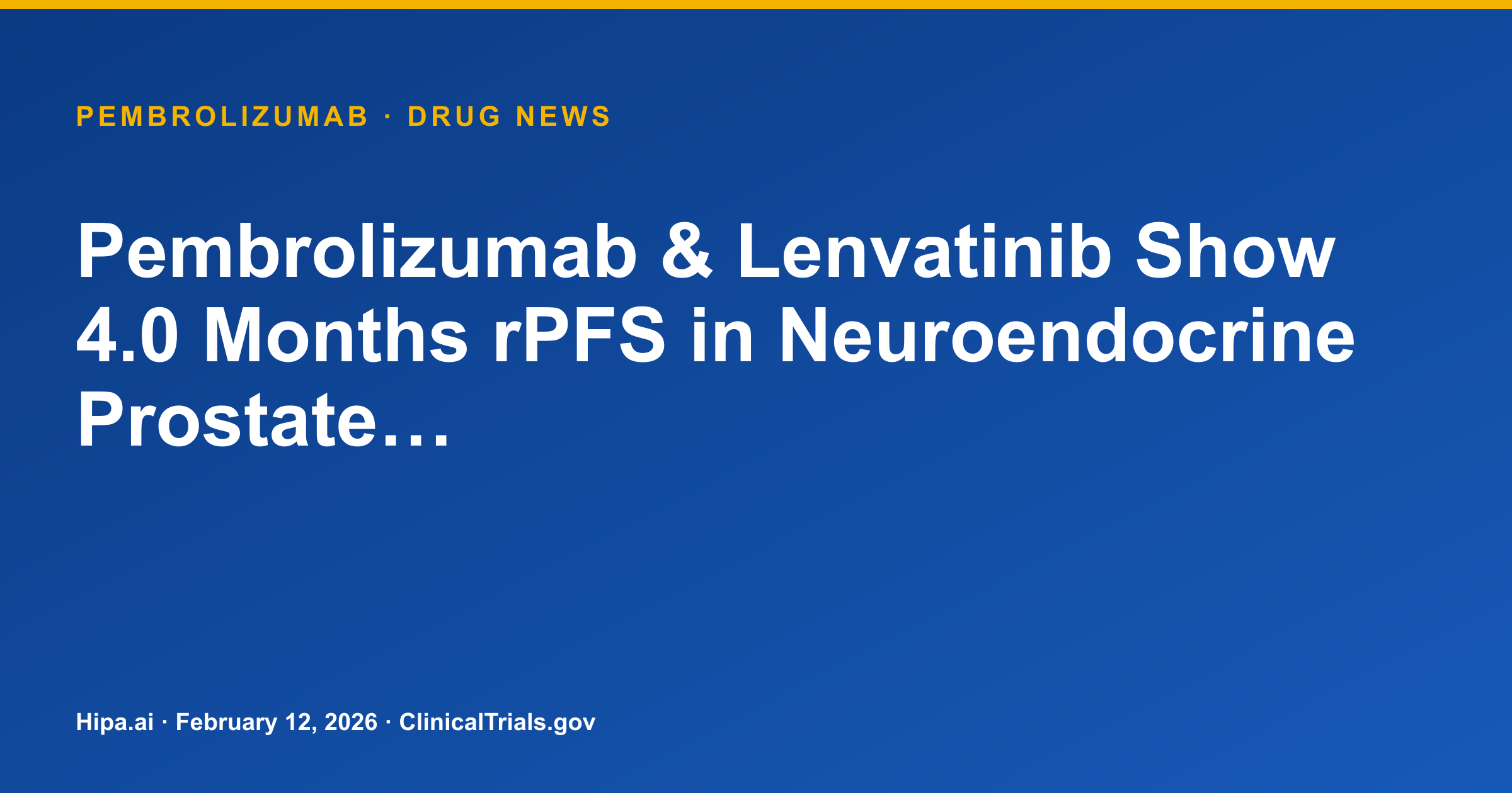 Pembrolizumab & Lenvatinib Show 4.0 Months rPFS in Neuroendocrine Prostate… — drug news card