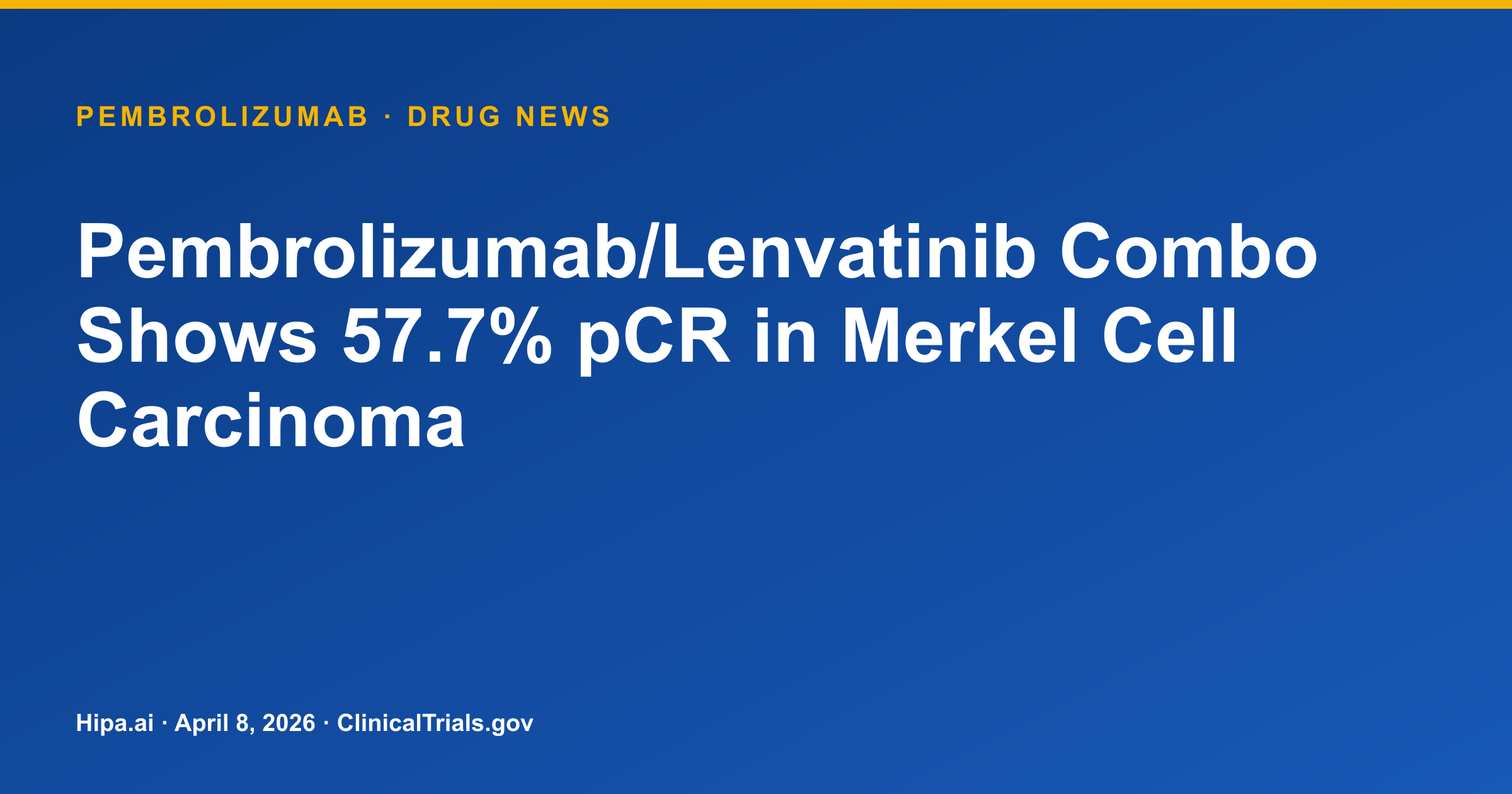 Pembrolizumab/Lenvatinib Combo Shows 57.7% pCR in Merkel Cell Carcinoma — drug news card