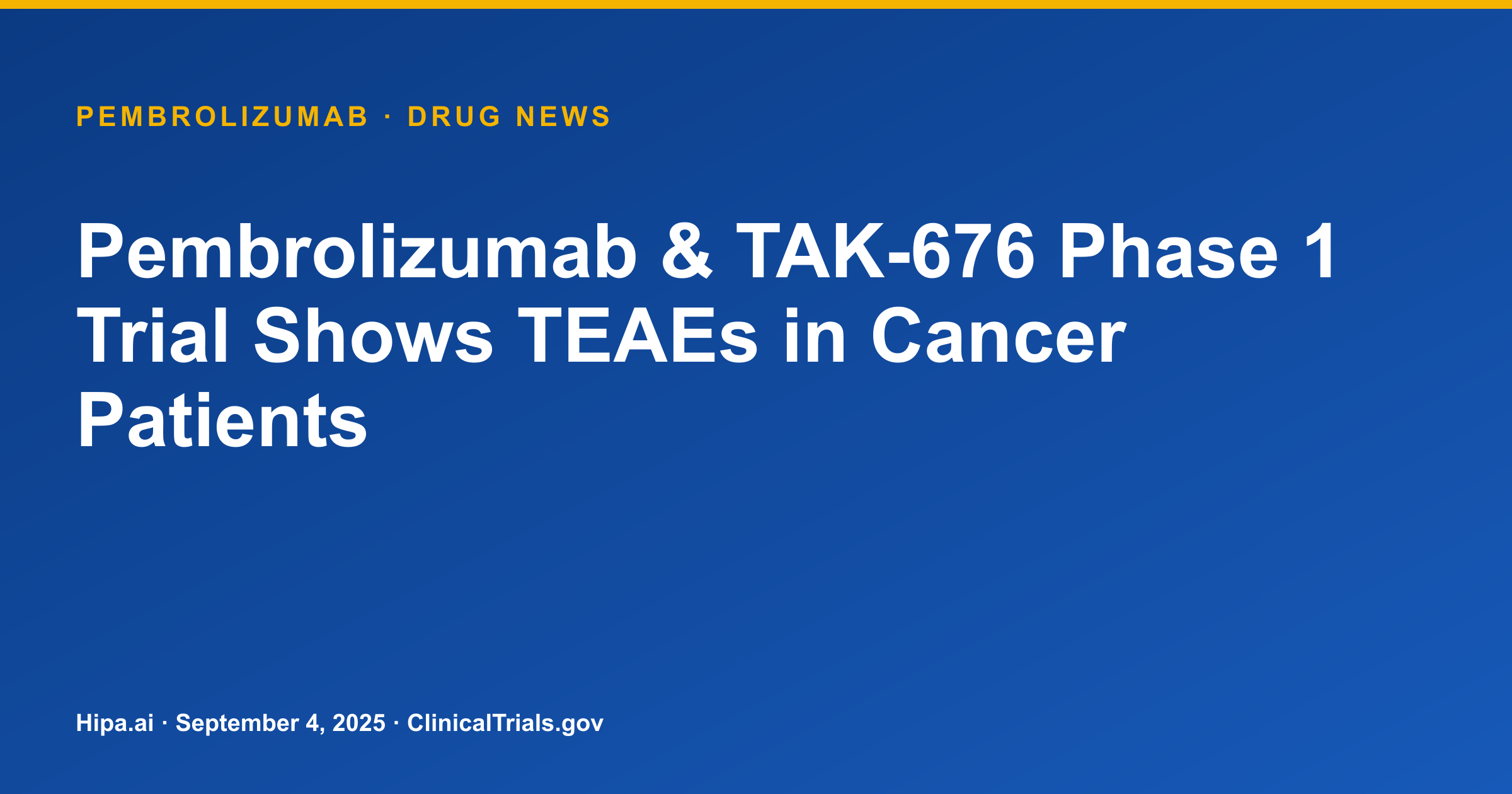 Pembrolizumab & TAK-676 Phase 1 Trial Shows TEAEs in Cancer Patients — drug news card