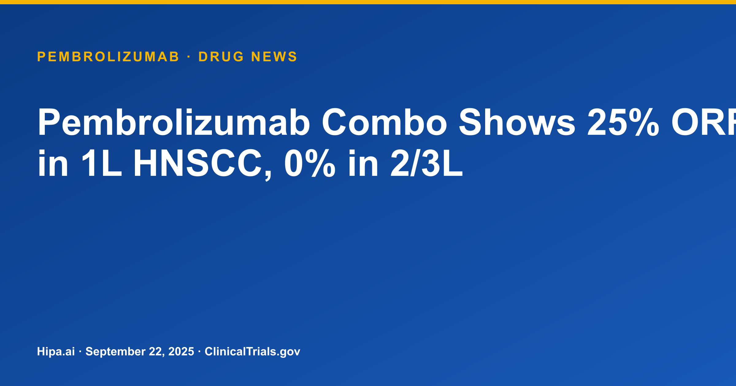 Pembrolizumab Combo Shows 25% ORR in 1L HNSCC, 0% in 2/3L — drug news card