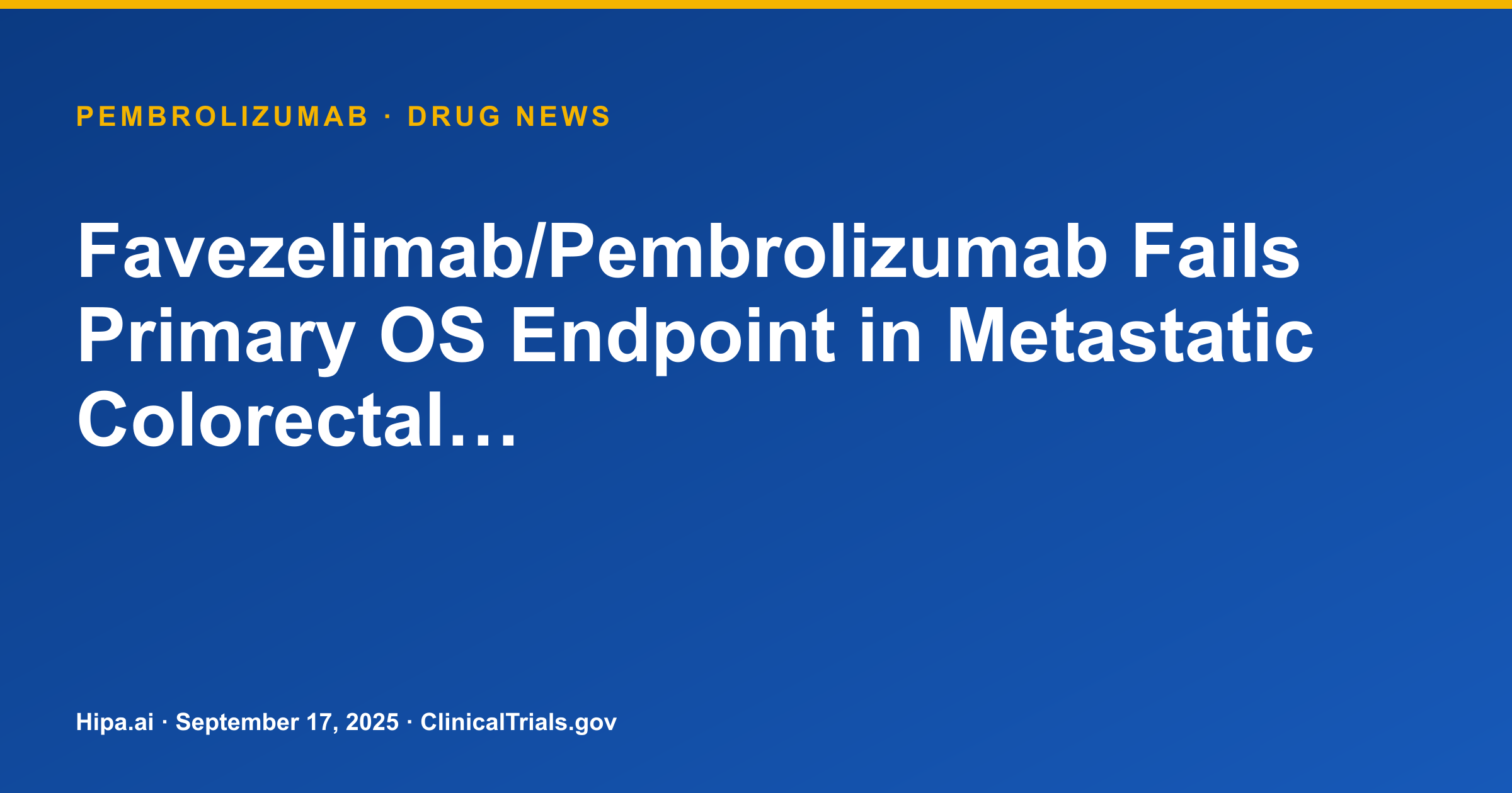 Favezelimab/Pembrolizumab Fails Primary OS Endpoint in Metastatic Colorectal… — drug news card