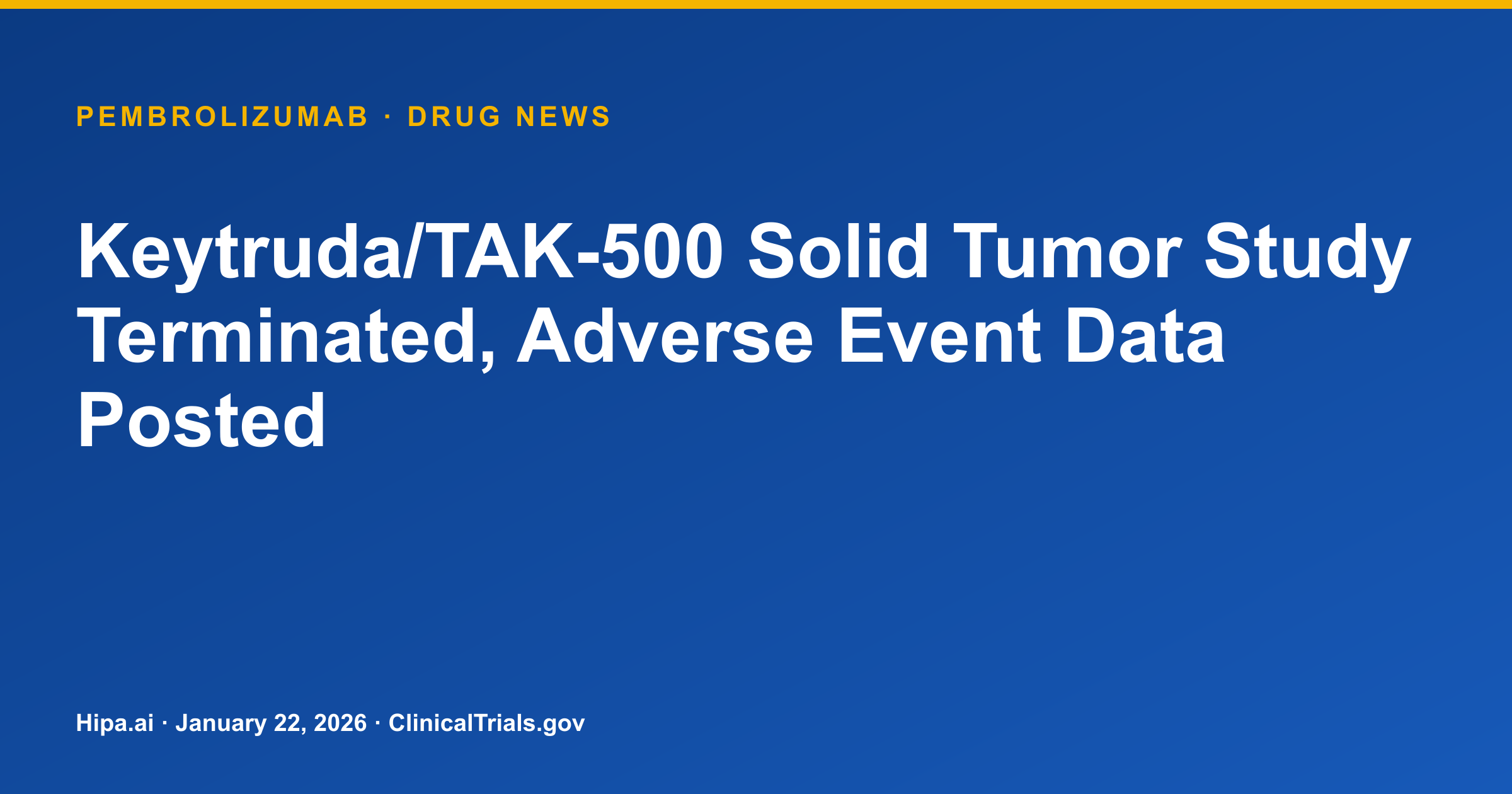 Keytruda/TAK-500 Solid Tumor Study Terminated, Adverse Event Data Posted — research update card