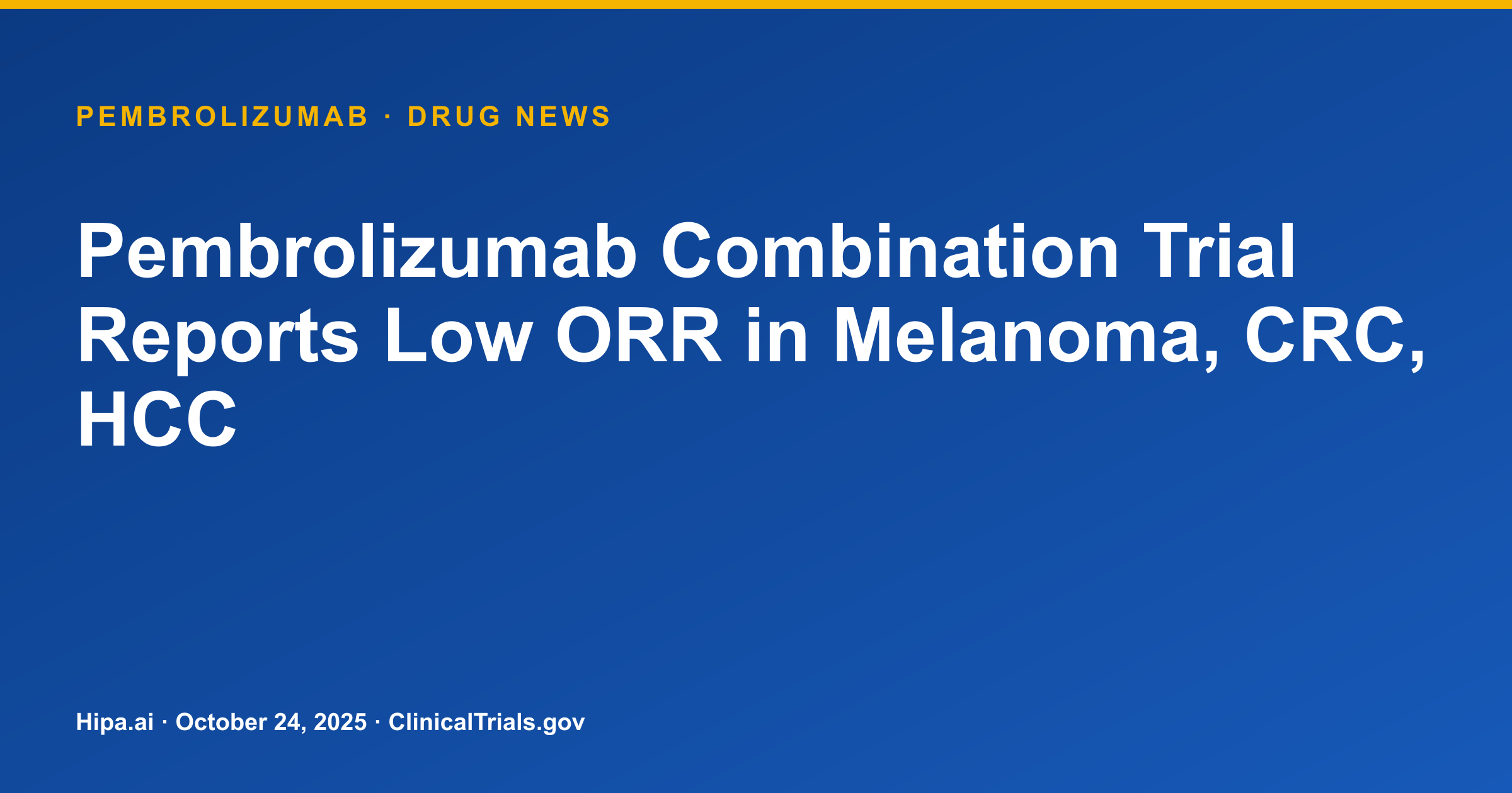Pembrolizumab Combination Trial Reports Low ORR in Melanoma, CRC, HCC — drug news card