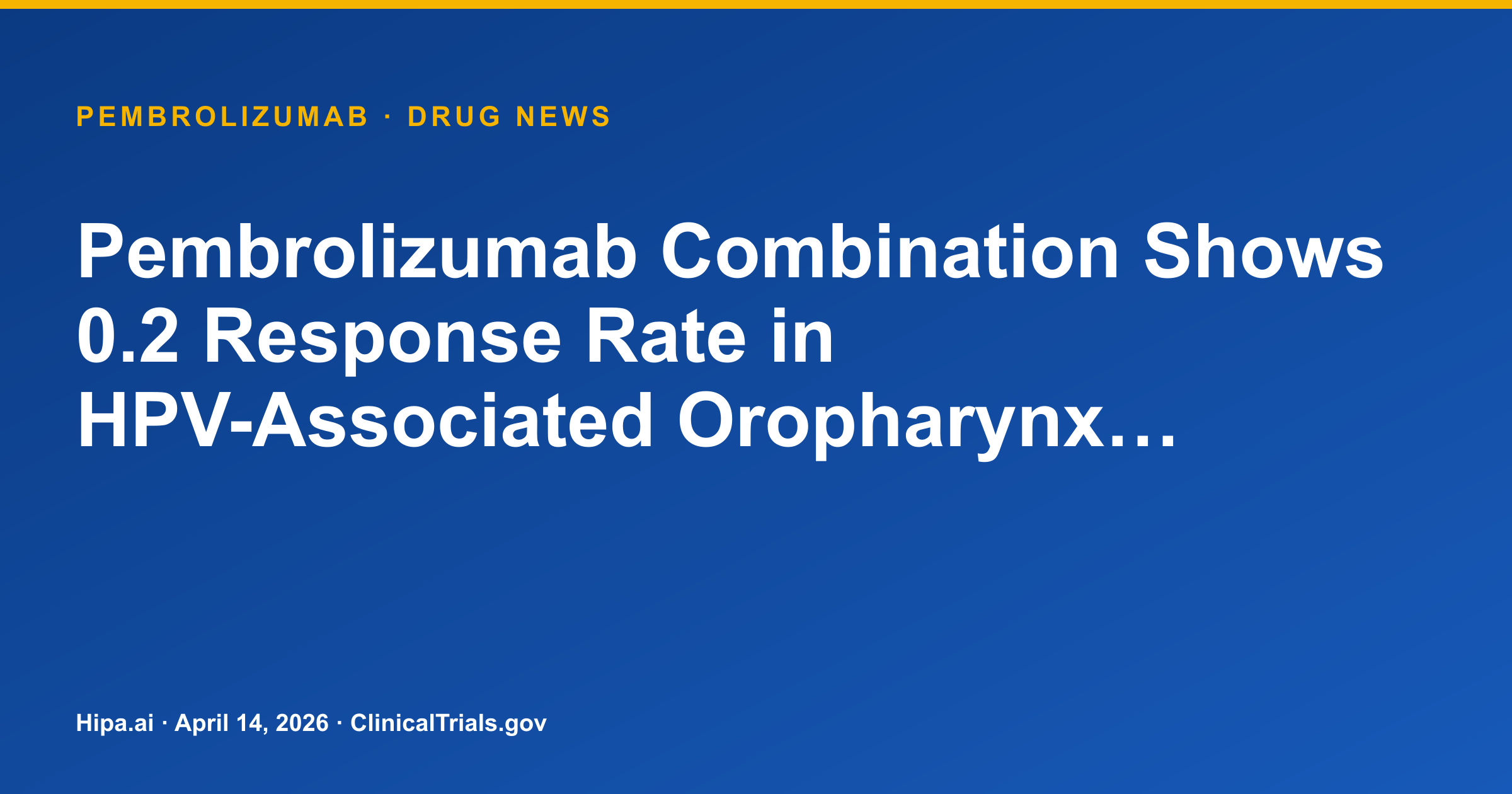Pembrolizumab Combination Shows Response Rate in HPV-Associated Oropharynx… — drug news card
