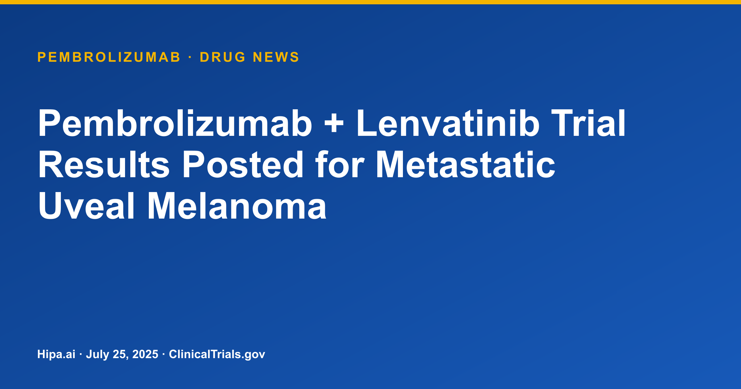 Pembrolizumab + Lenvatinib Trial Results Posted for Metastatic Uveal Melanoma — drug news card