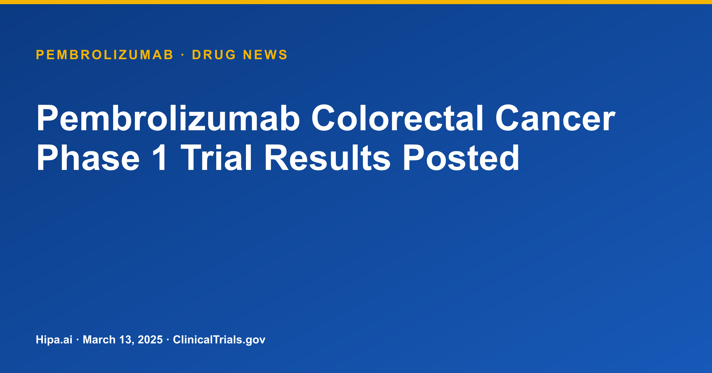 Pembrolizumab Colorectal Cancer Phase 1 Trial Results Posted — drug news card