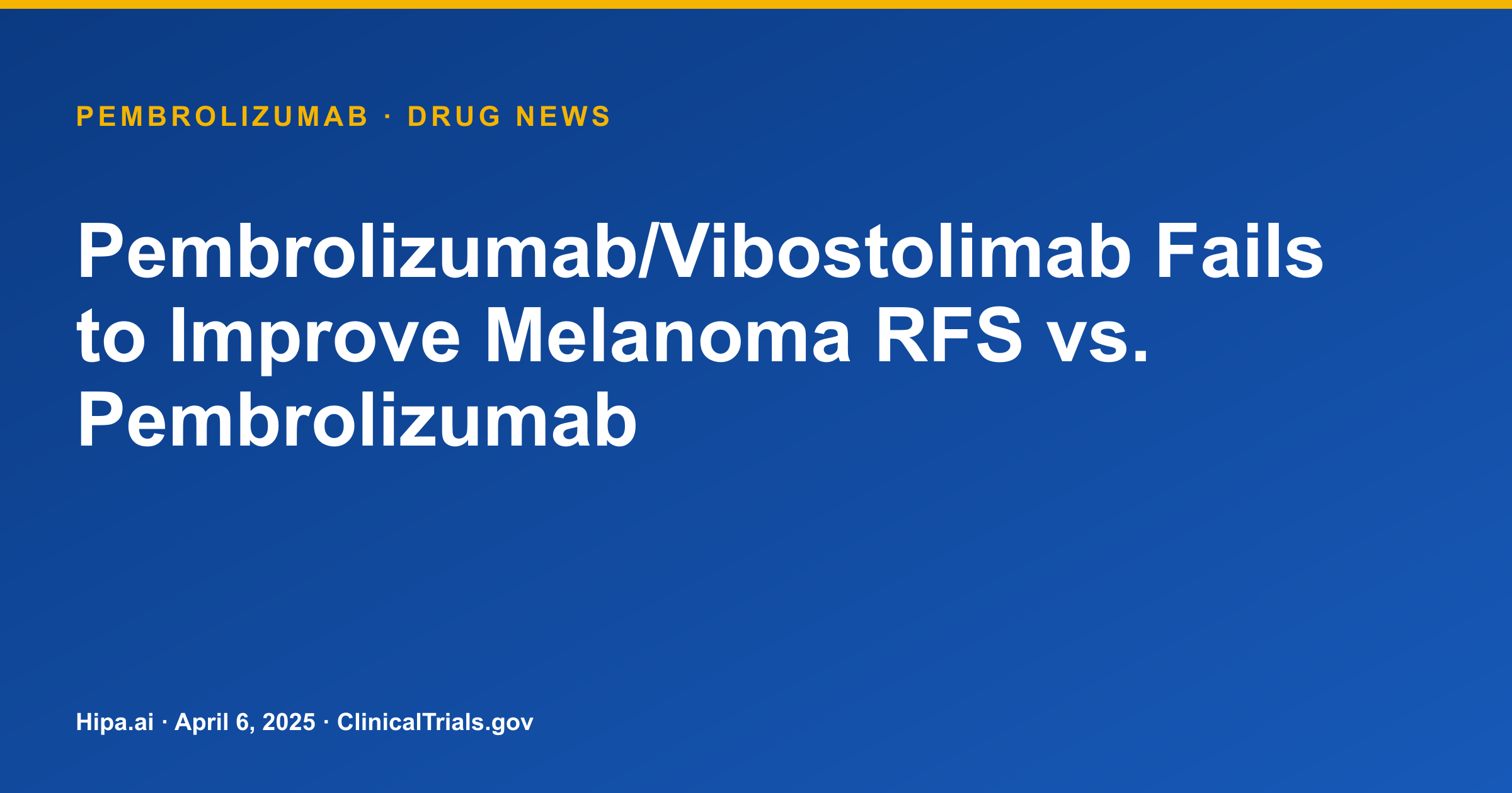 Pembrolizumab/Vibostolimab Fails to Improve Melanoma RFS vs. Pembrolizumab — drug news card