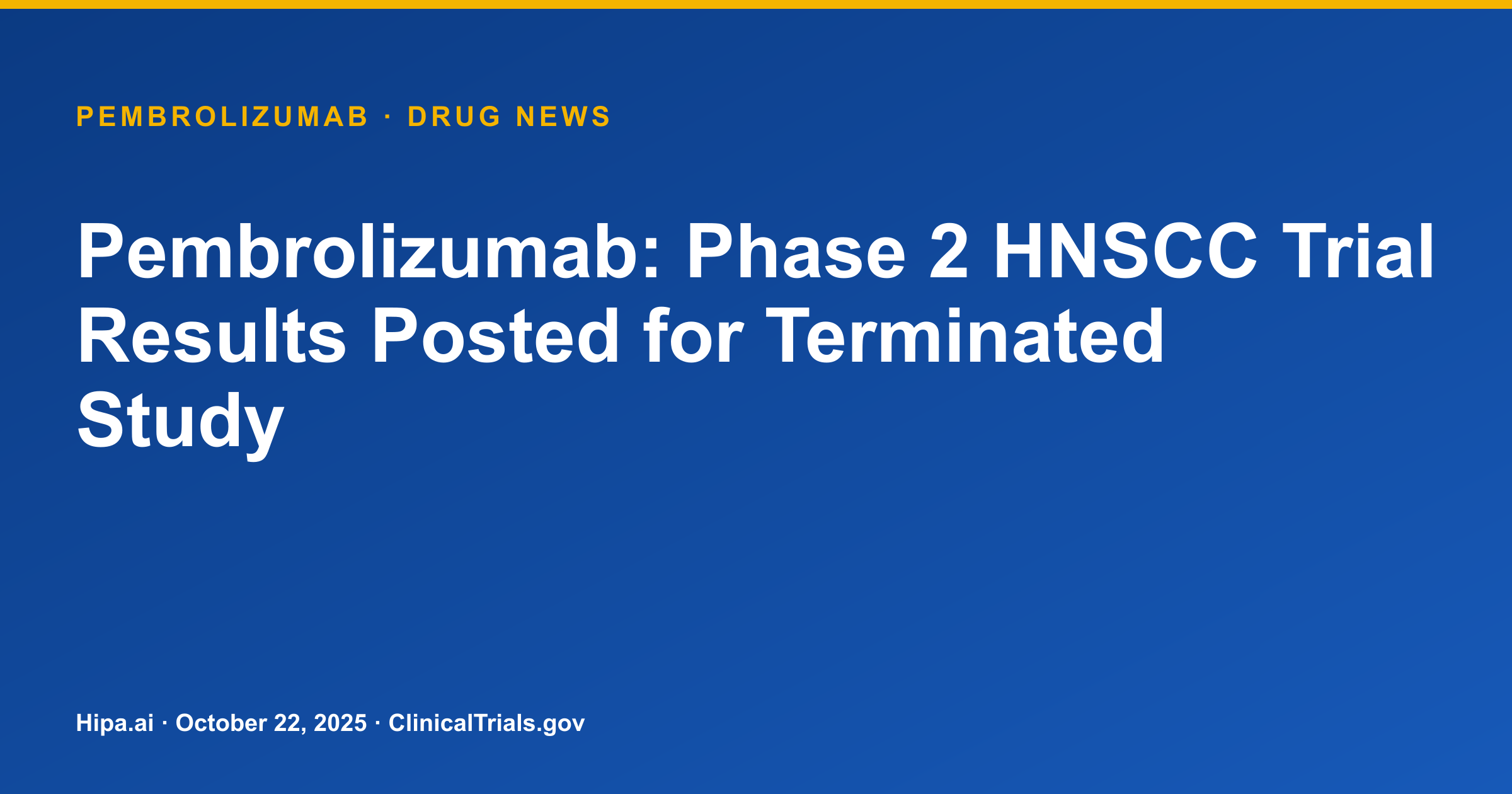Pembrolizumab: Phase 2 HNSCC Trial Results Posted for Terminated Study — drug news card