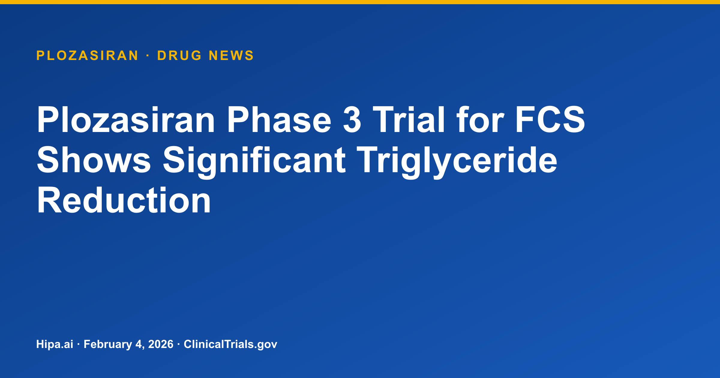 Plozasiran Phase 3 Trial for FCS Shows Significant Triglyceride Reduction — drug news card