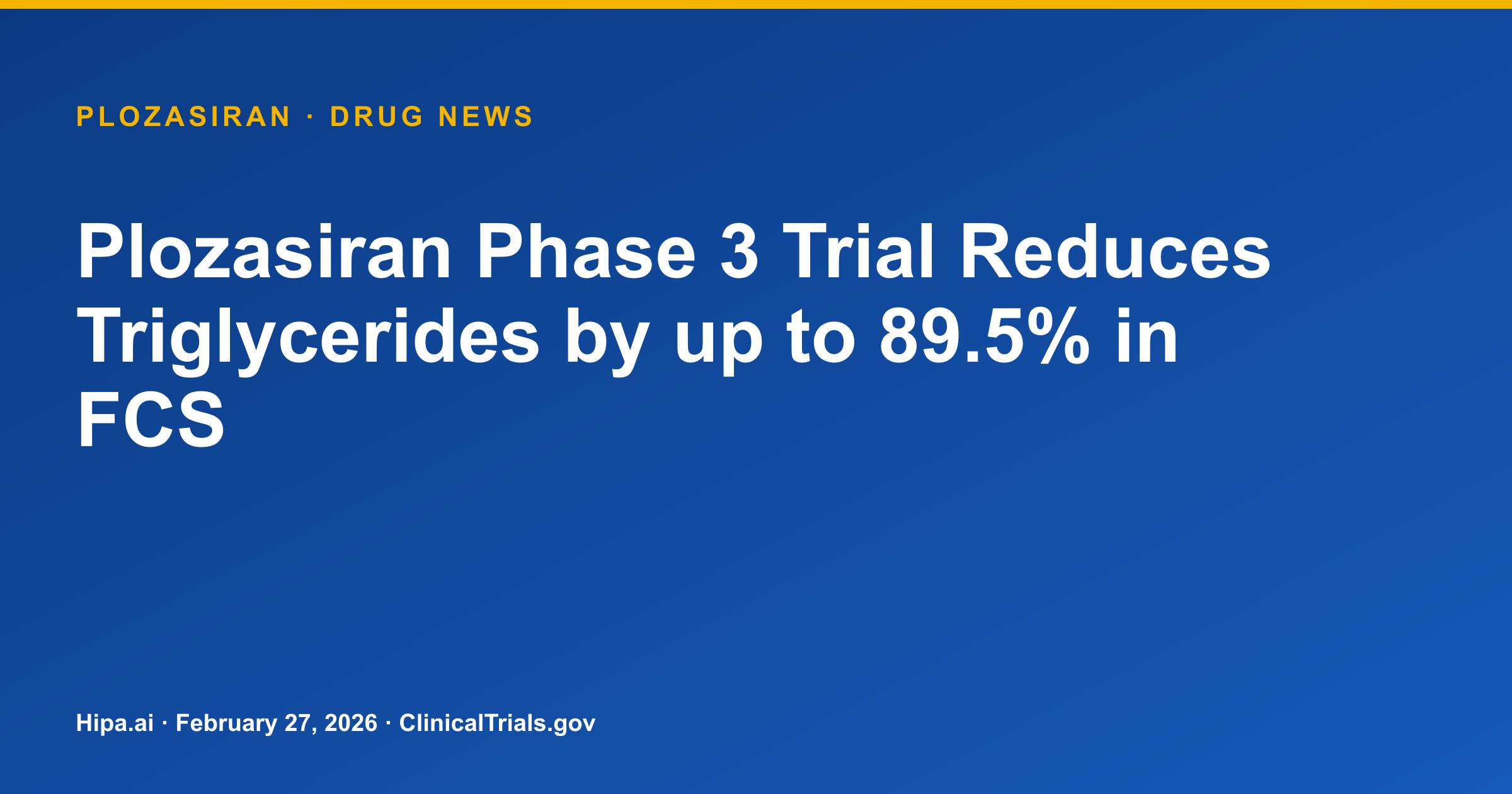 Plozasiran Phase 3 Trial Shows Significant Triglyceride Reduction in FCS — drug news card