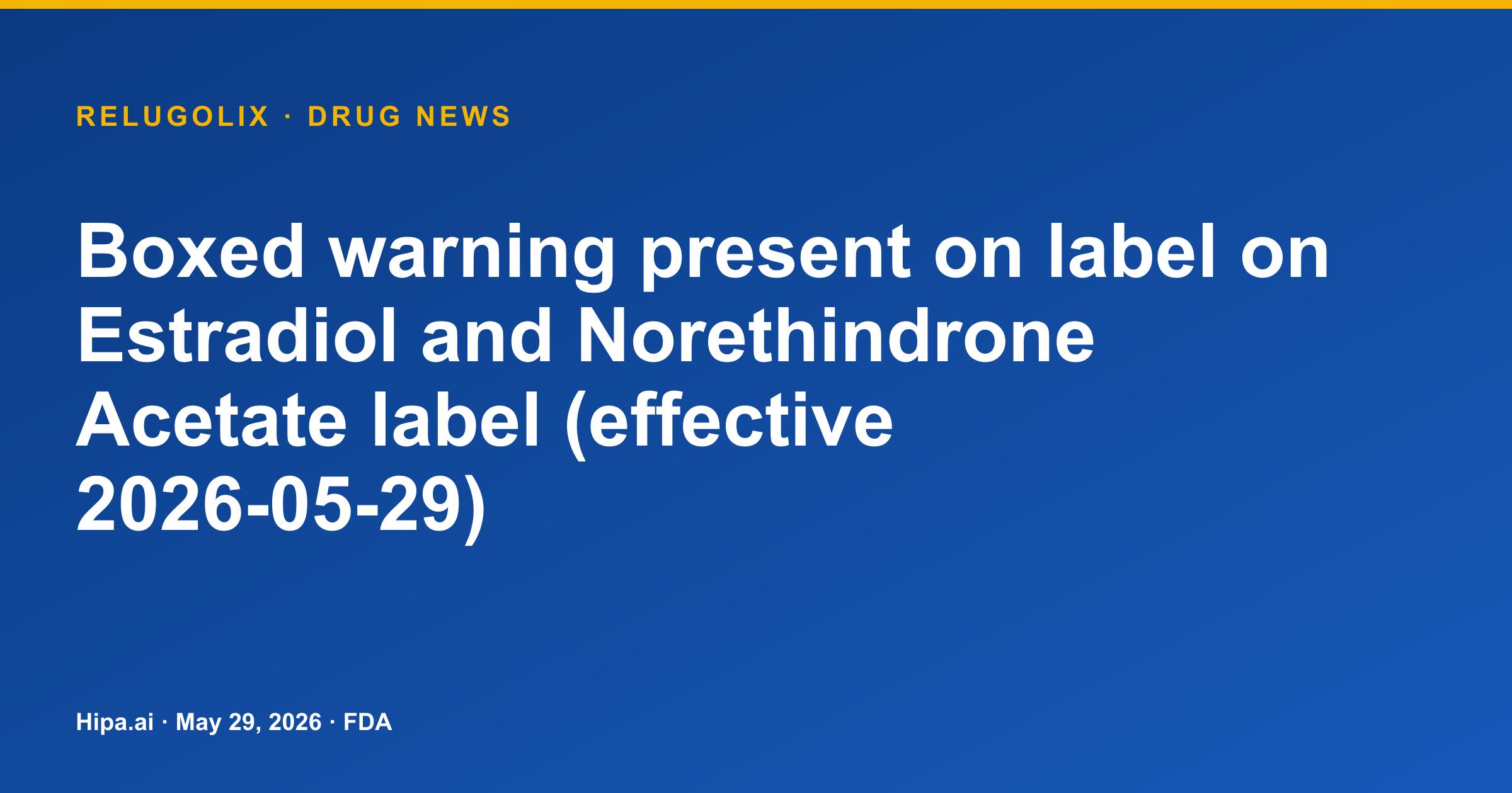 Estradiol and Norethindrone Acetate Label Adds Boxed Warning for Major Risks — drug news card