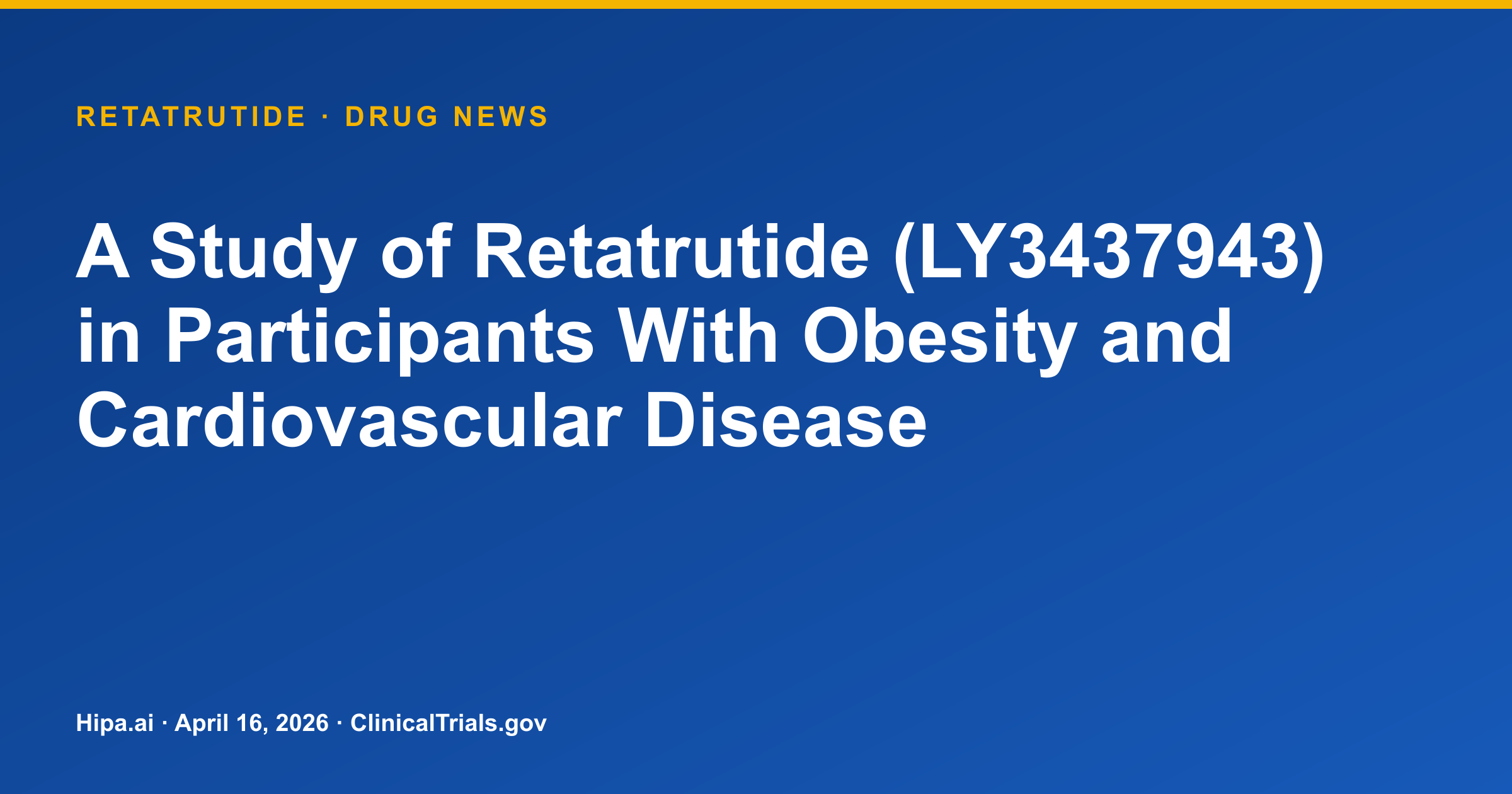 Retatrutide Phase 3 Study for Obesity and CVD Reaches Primary Completion — drug news card