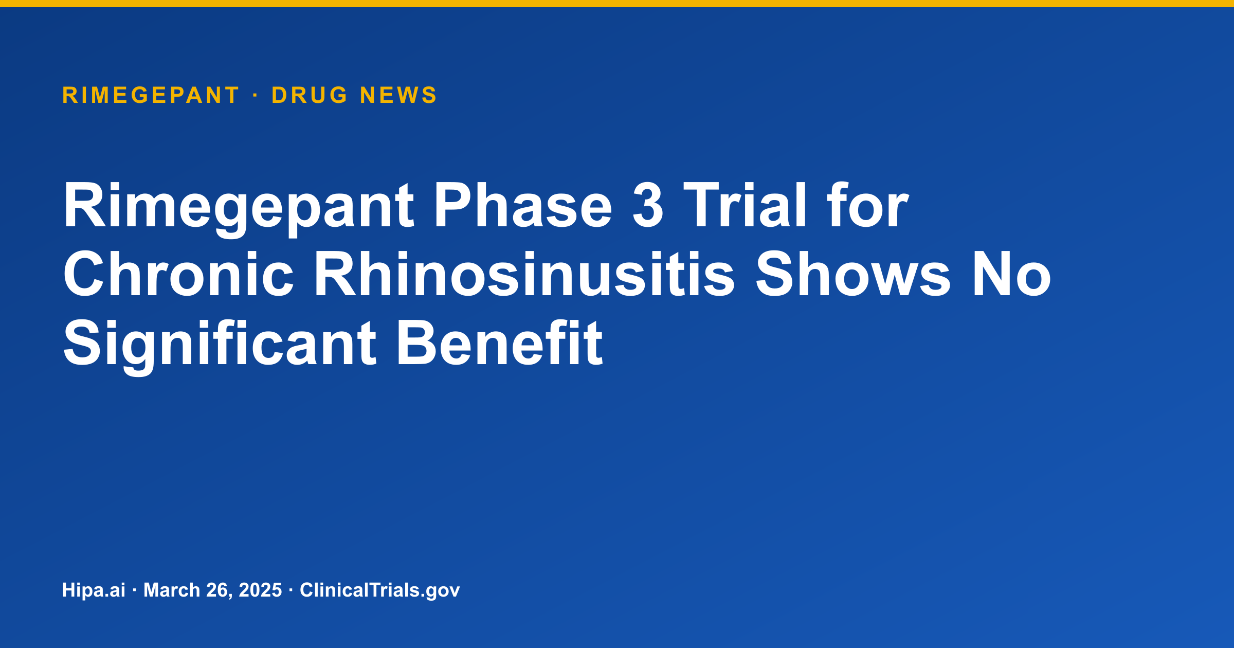 Rimegepant Phase 3 Trial for Chronic Rhinosinusitis Shows No Significant Benefit — drug news card