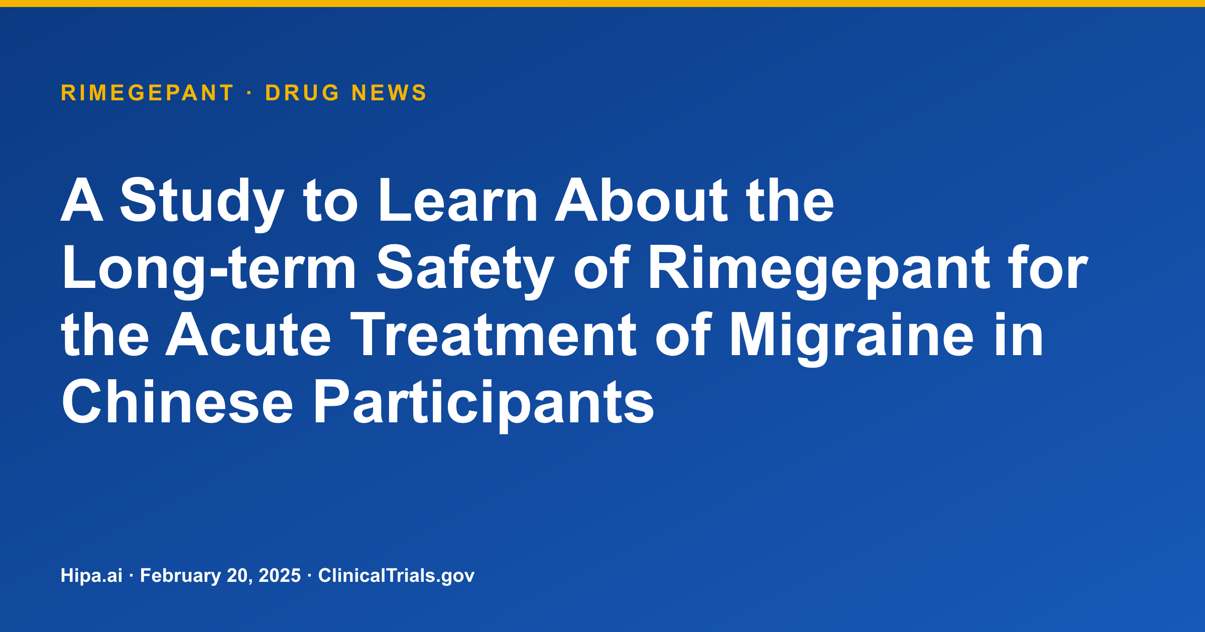 Rimegepant: Long-Term Safety Data for Acute Migraine in Chinese Participants — drug news card