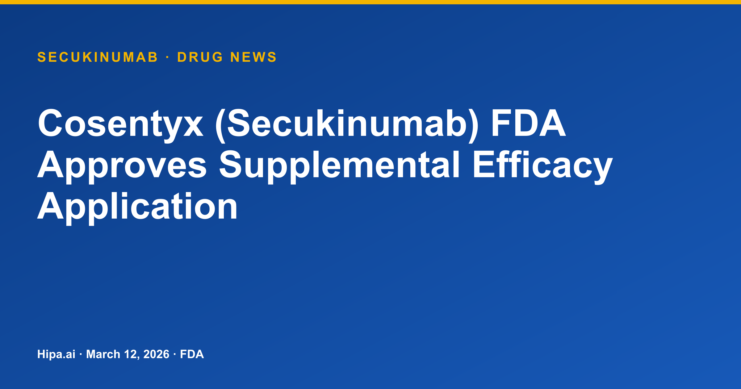Cosentyx (Secukinumab) FDA Approves Supplemental Efficacy Application — drug news card