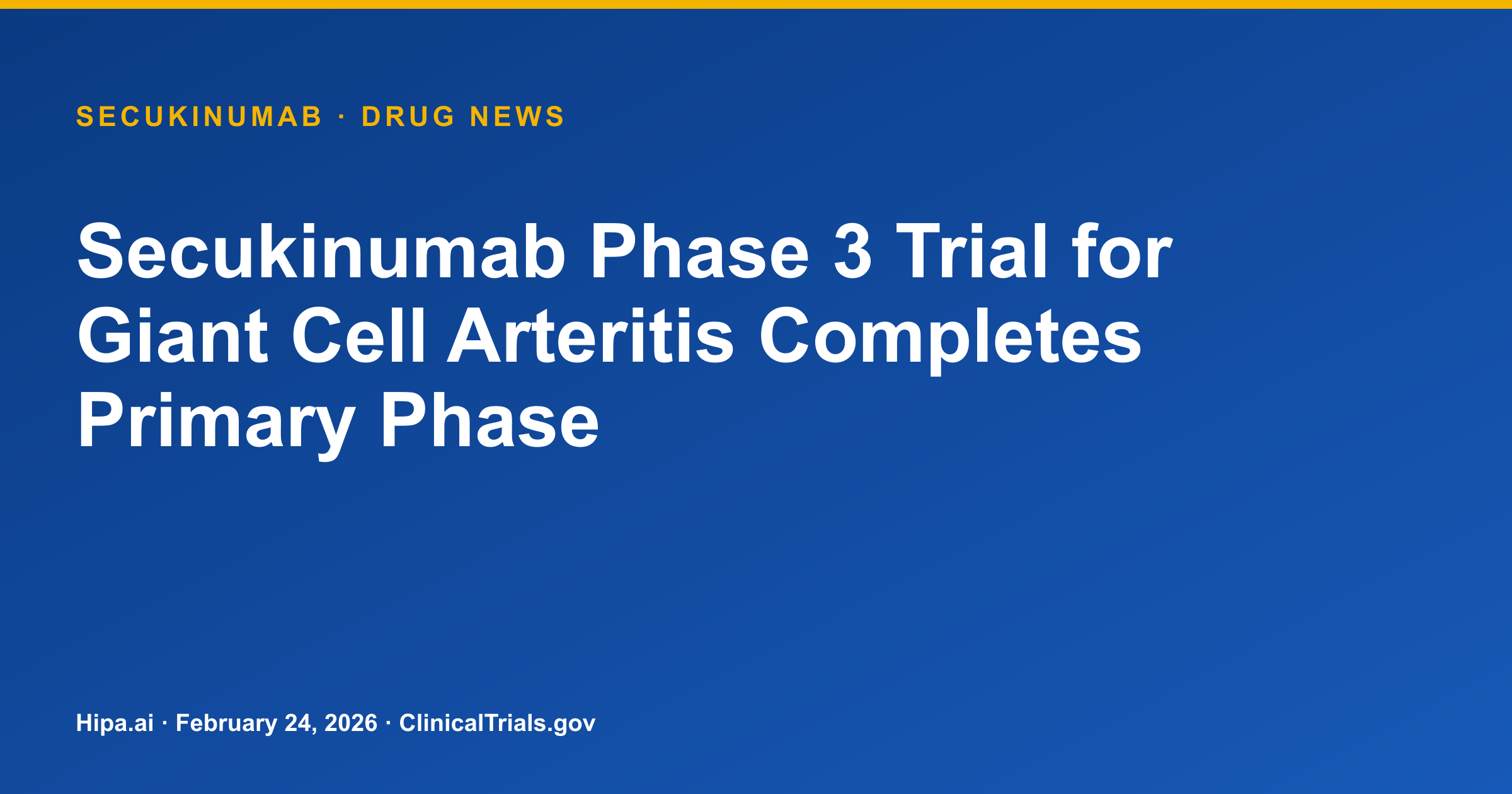 Secukinumab Phase 3 Trial for Giant Cell Arteritis Completes Primary Phase — drug news card