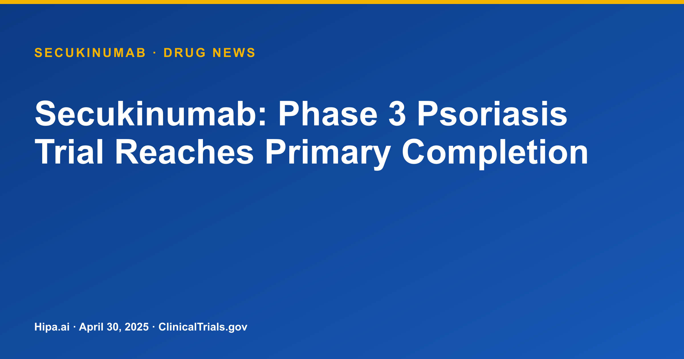 Secukinumab: Phase 3 Psoriasis Trial Reaches Primary Completion — drug news card