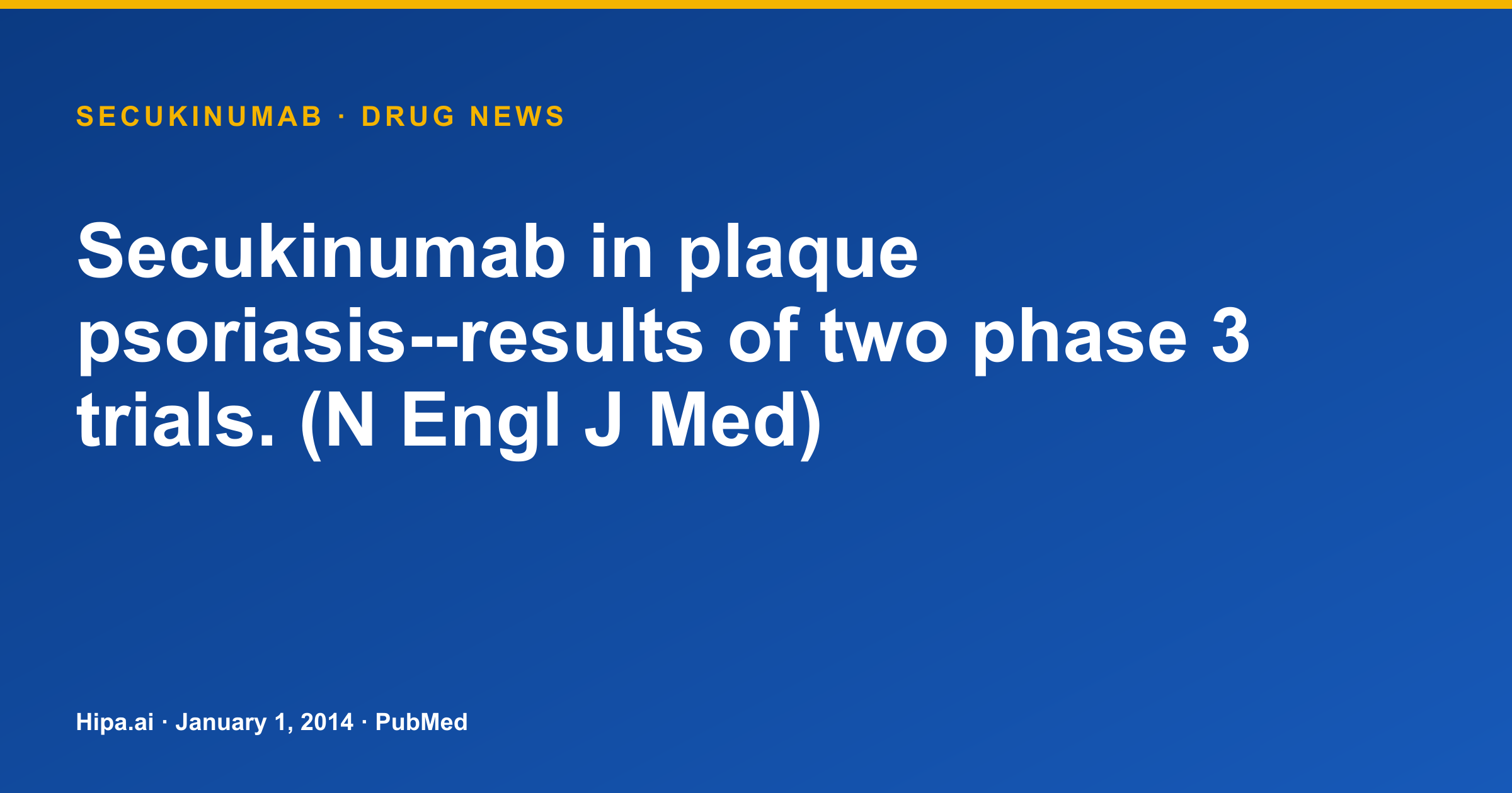 Secukinumab Phase 3 Trials Show Results for Plaque Psoriasis — drug news card