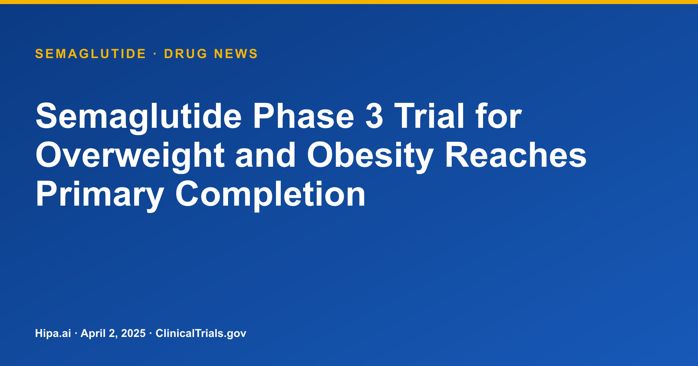Semaglutide Phase 3 Trial for Overweight and Obesity Reaches Primary Completion — drug news card