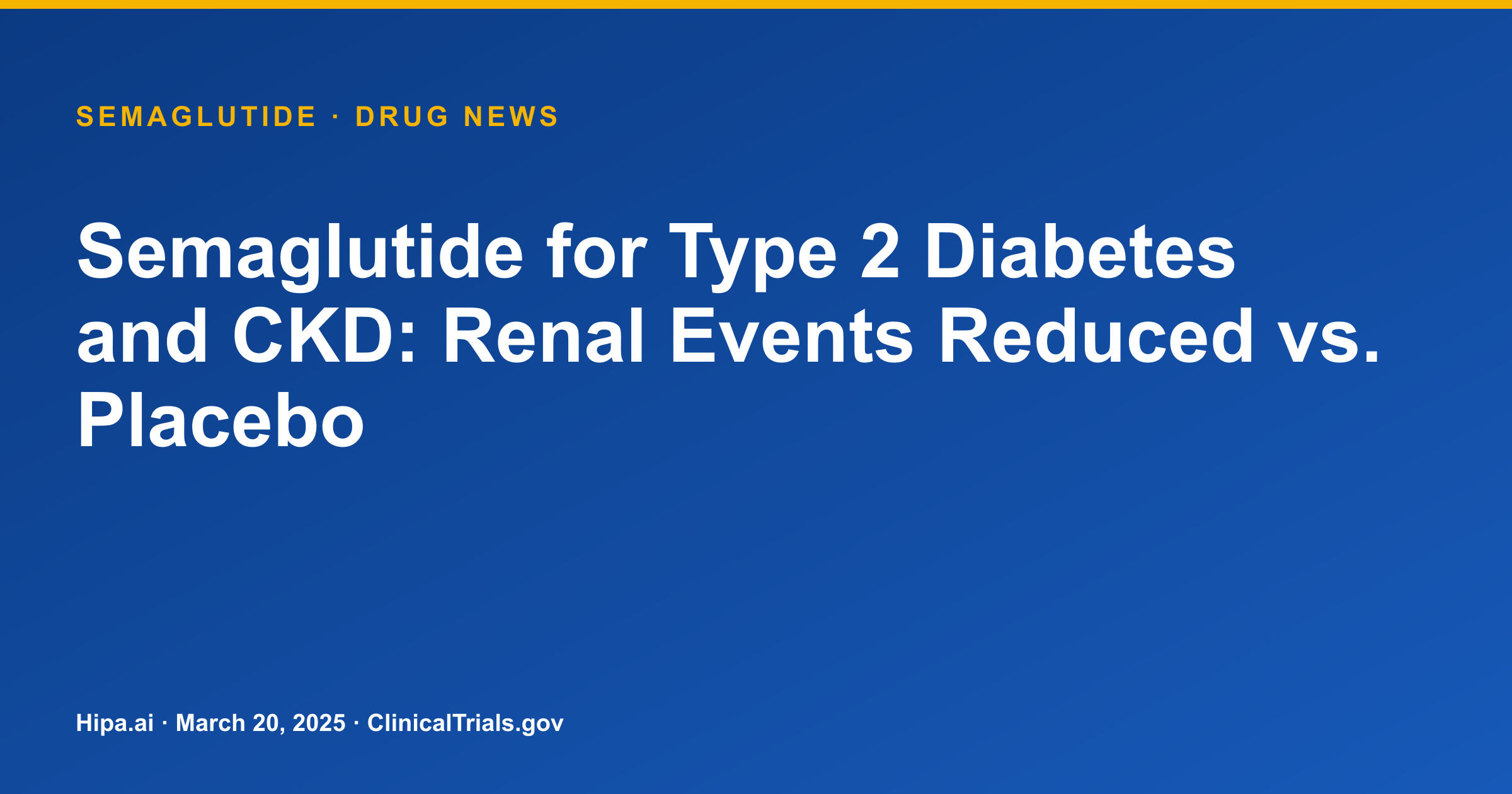 Semaglutide for Type 2 Diabetes and CKD: Renal Events Reduced vs. Placebo — drug news card