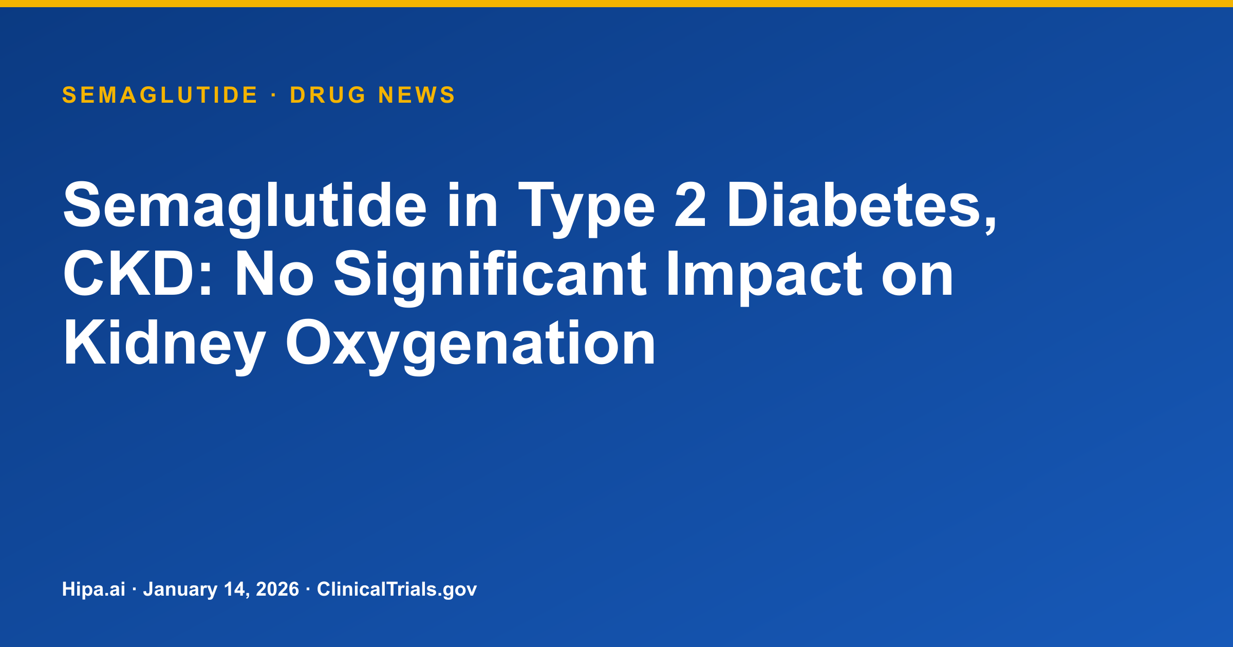 Semaglutide in Type 2 Diabetes, CKD: No Significant Impact on Kidney Oxygenation — drug news card