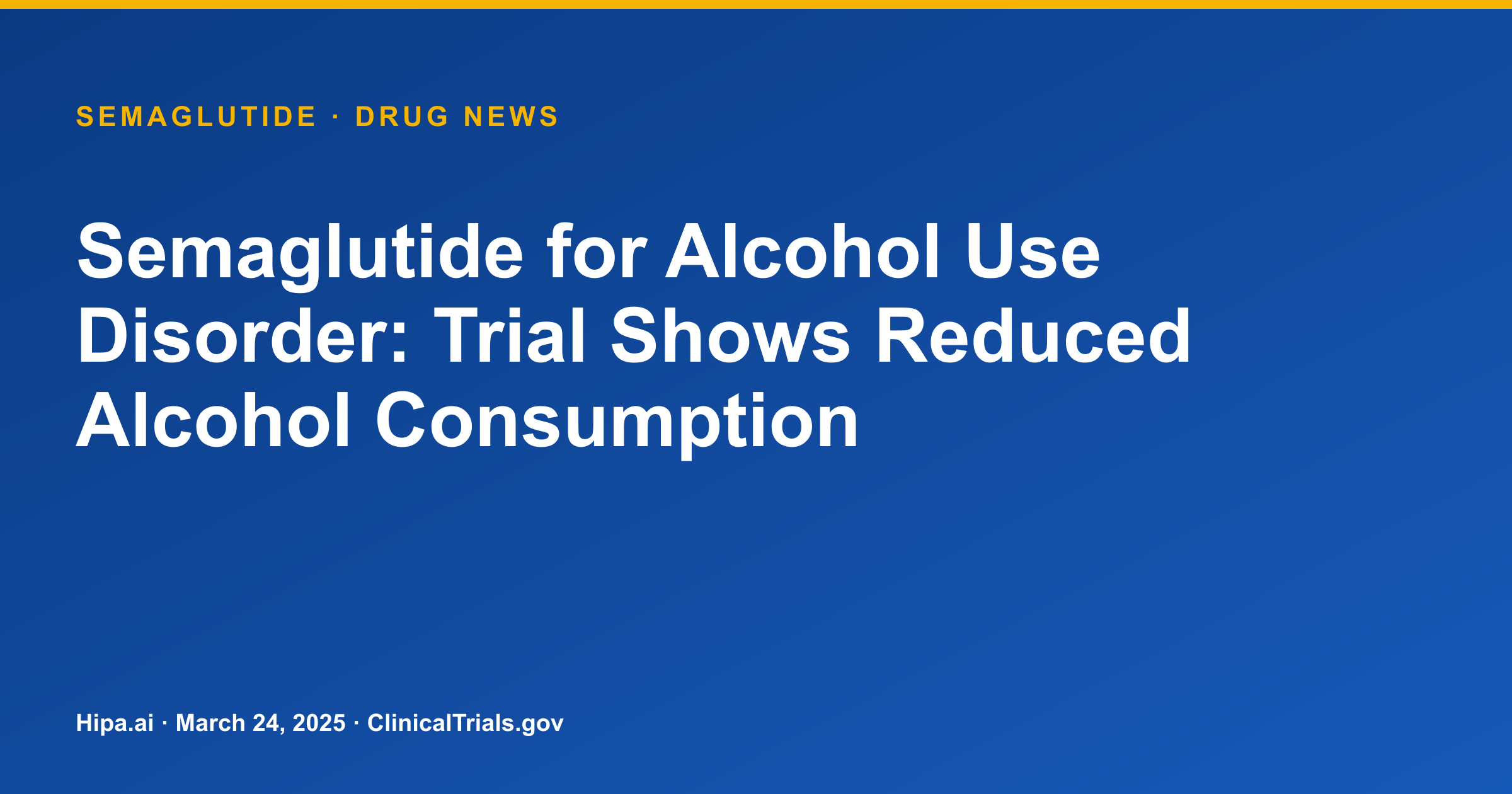 Semaglutide for Alcohol Use Disorder: Trial Shows Reduced Alcohol Consumption — drug news card