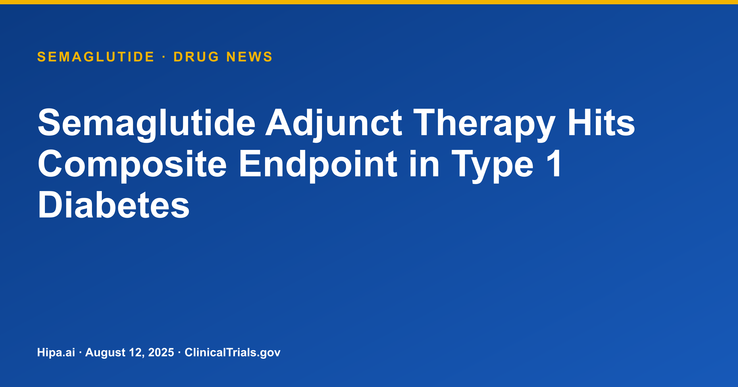 Semaglutide Adjunct Therapy Hits Composite Endpoint in Type 1 Diabetes — drug news card