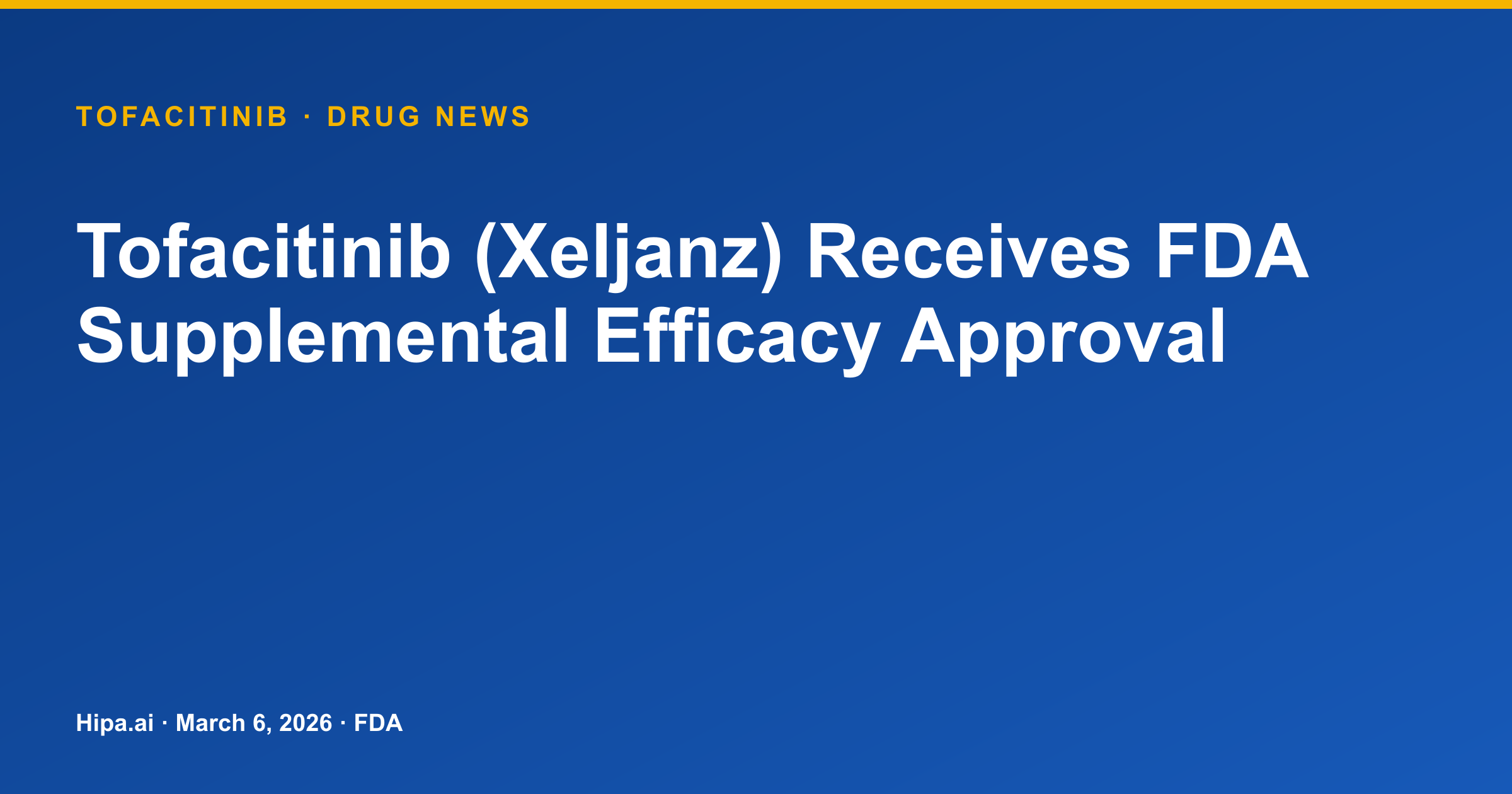 Tofacitinib (Xeljanz) Receives FDA Supplemental Efficacy Approval — drug news card