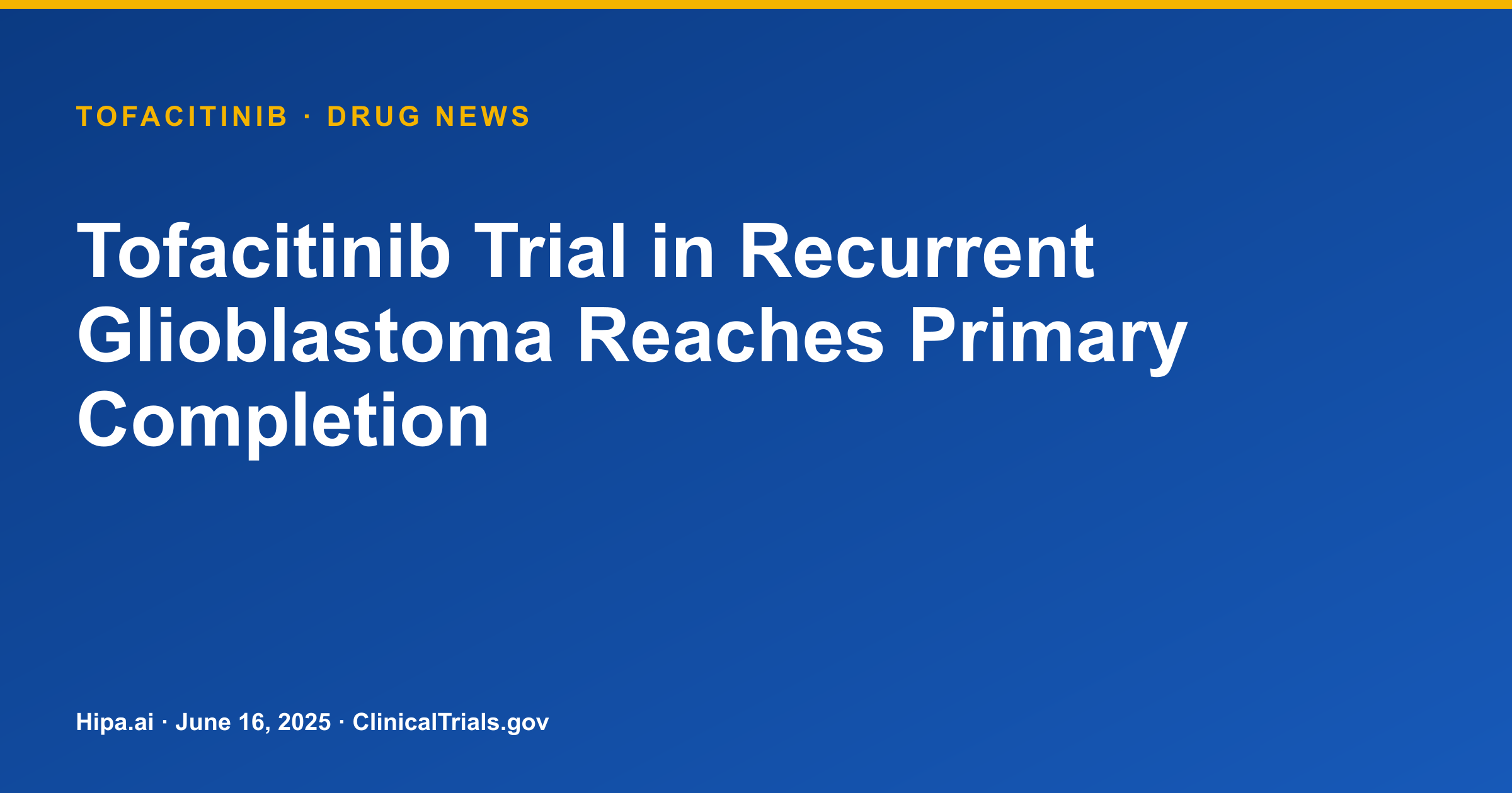 Tofacitinib Trial in Recurrent Glioblastoma Reaches Primary Completion — research update card