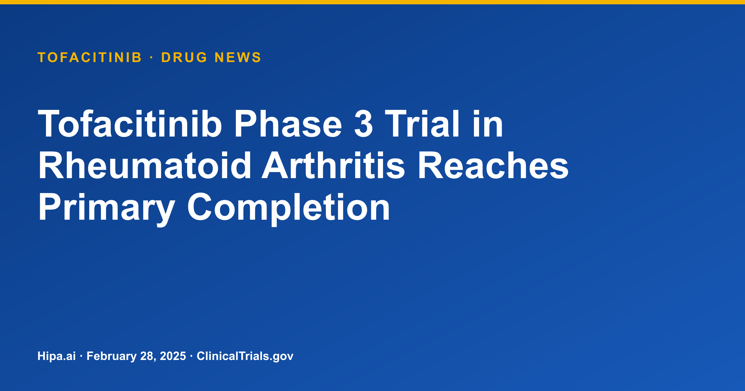 Tofacitinib Phase 3 Trial in Rheumatoid Arthritis Reaches Primary Completion — drug news card