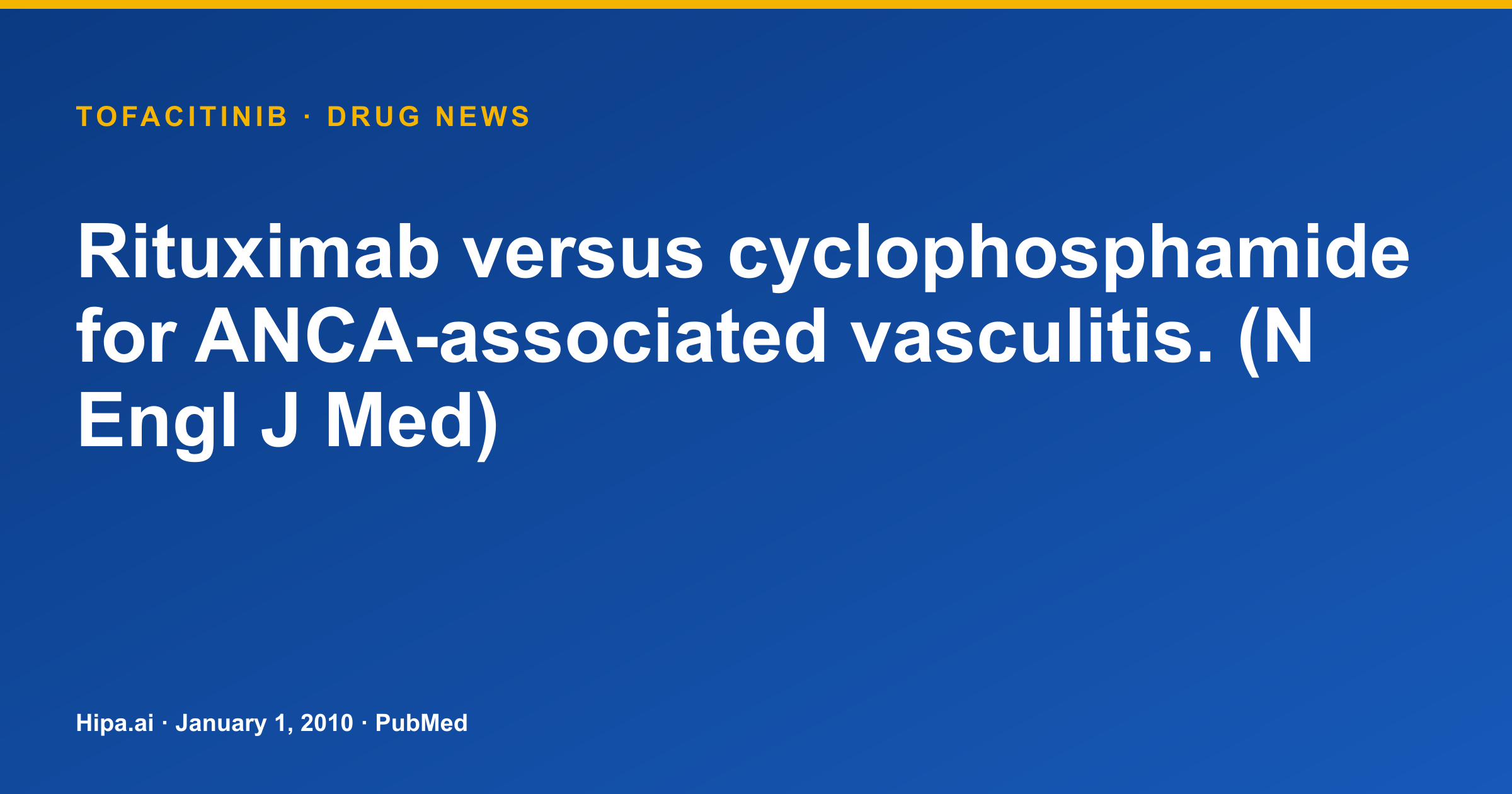 Tofacitinib: Pivotal Publication on Rituximab vs Cyclophosphamide for ANCA… — drug news card