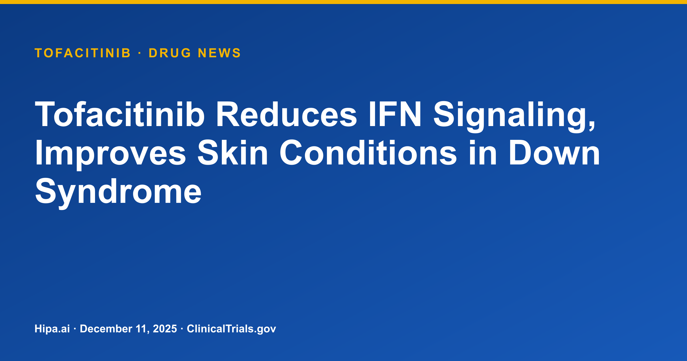 Tofacitinib Reduces IFN Signaling, Improves Skin Conditions in Down Syndrome — research update card