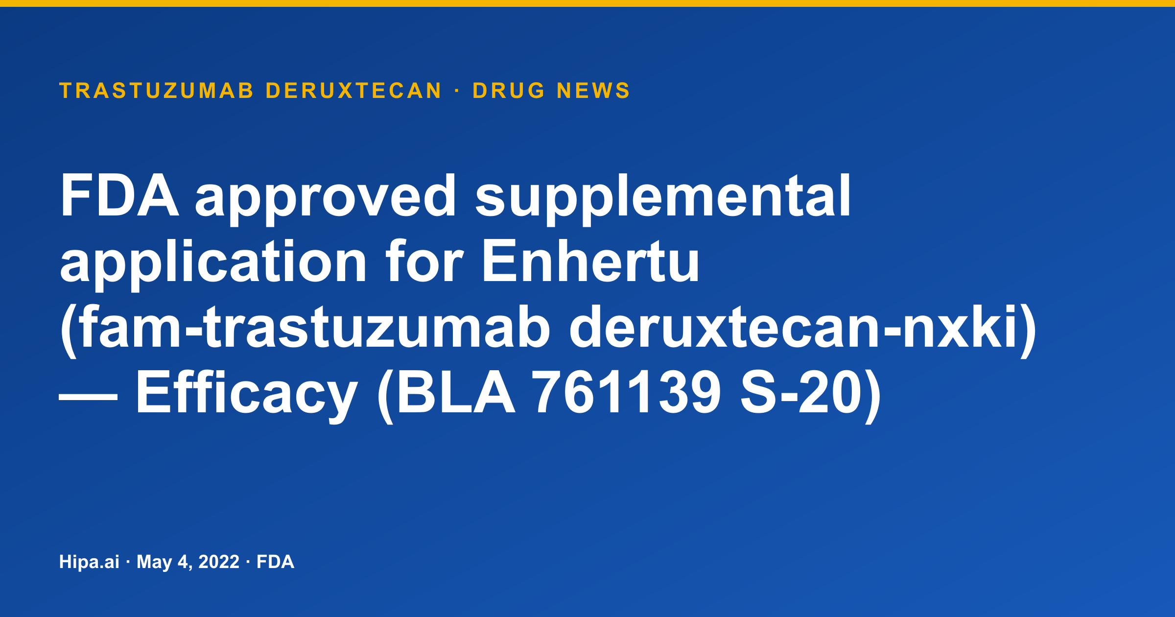 Enhertu (Trastuzumab Deruxtecan) Gains FDA Supplemental Efficacy Approval — drug news card